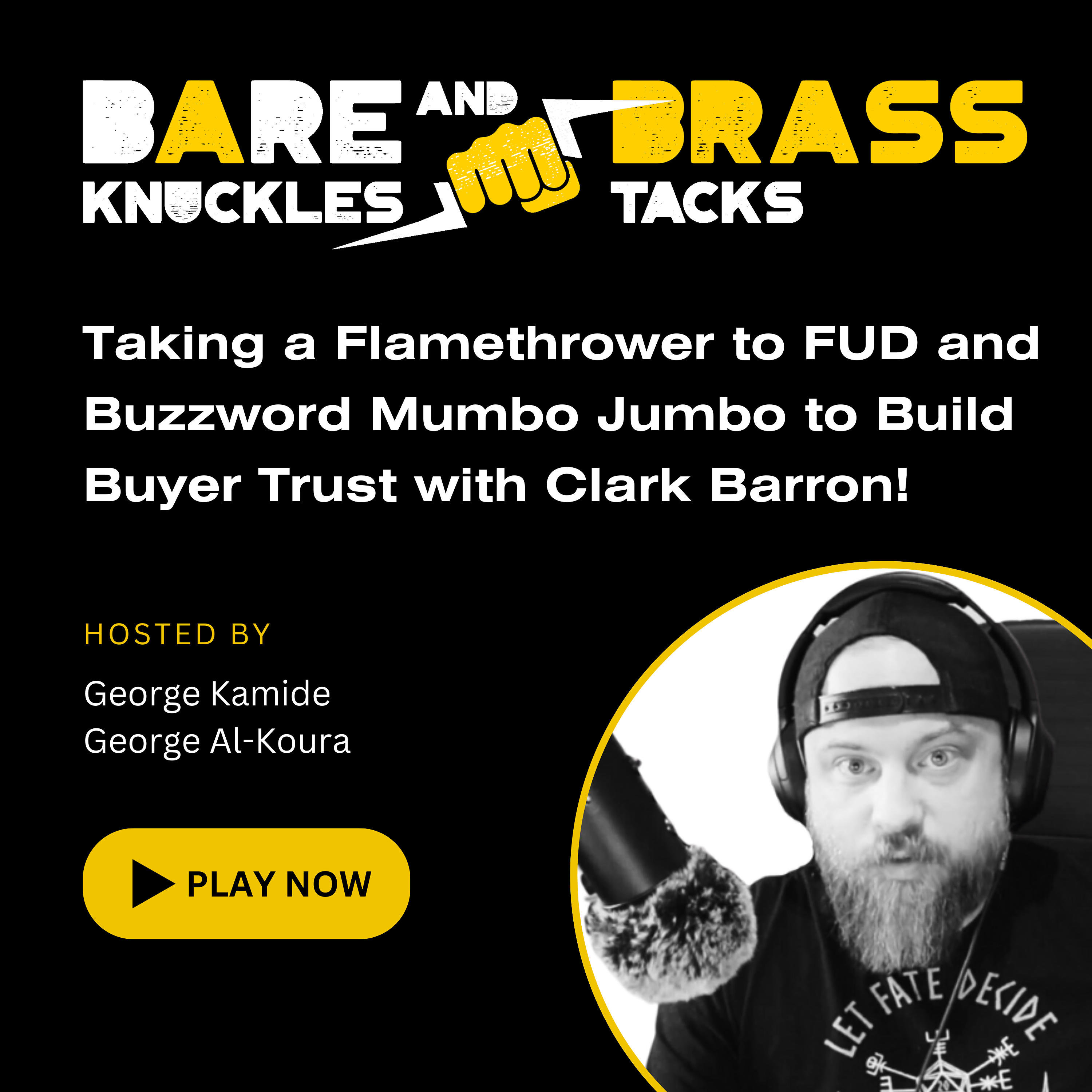 Taking a Flamethrower to FUD and Buzzword Mumbo Jumbo to Build Buyer Trust with Clark Barron!