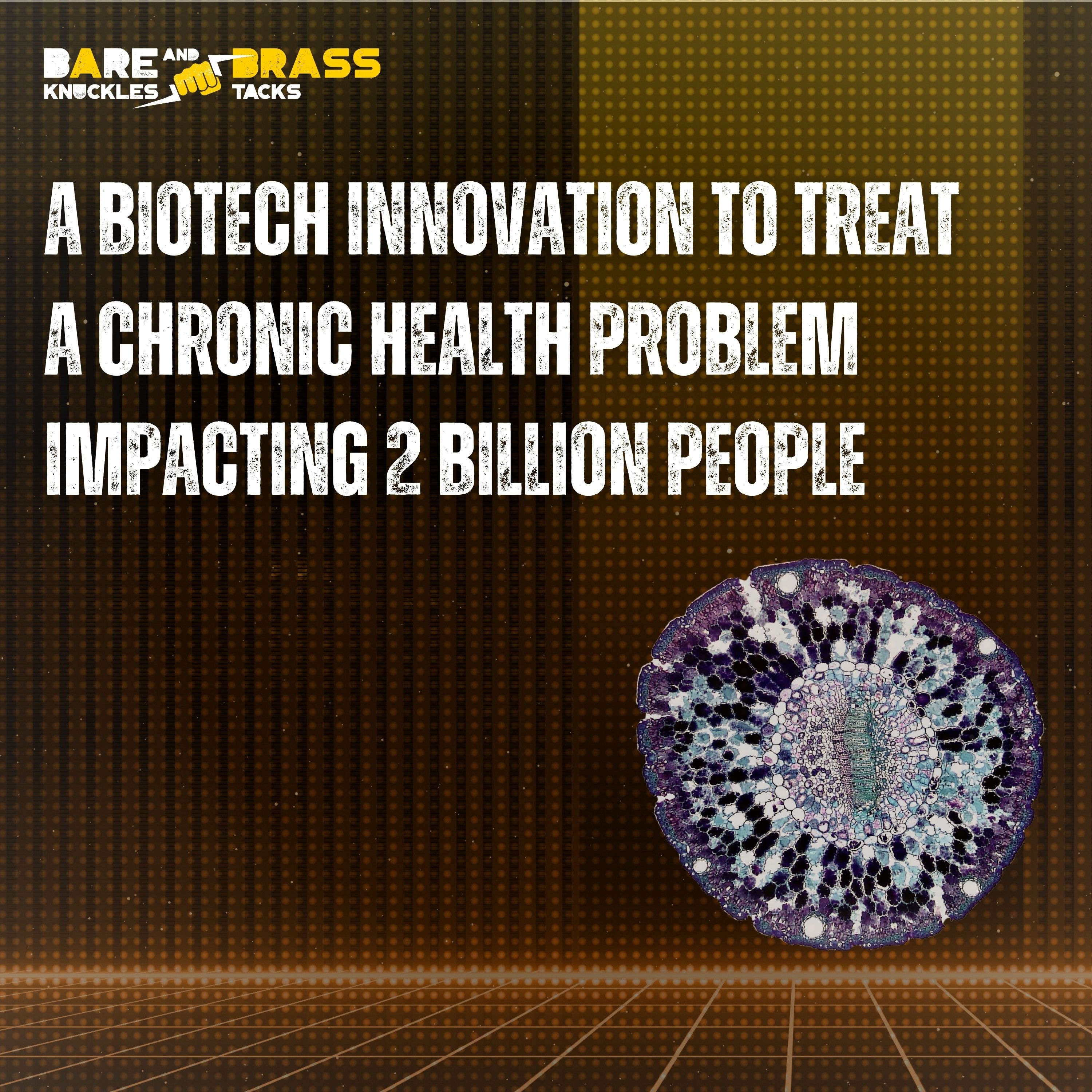 A Biotech Innovation to Treat a Chronic Health Problem Impacting 2 Billion People