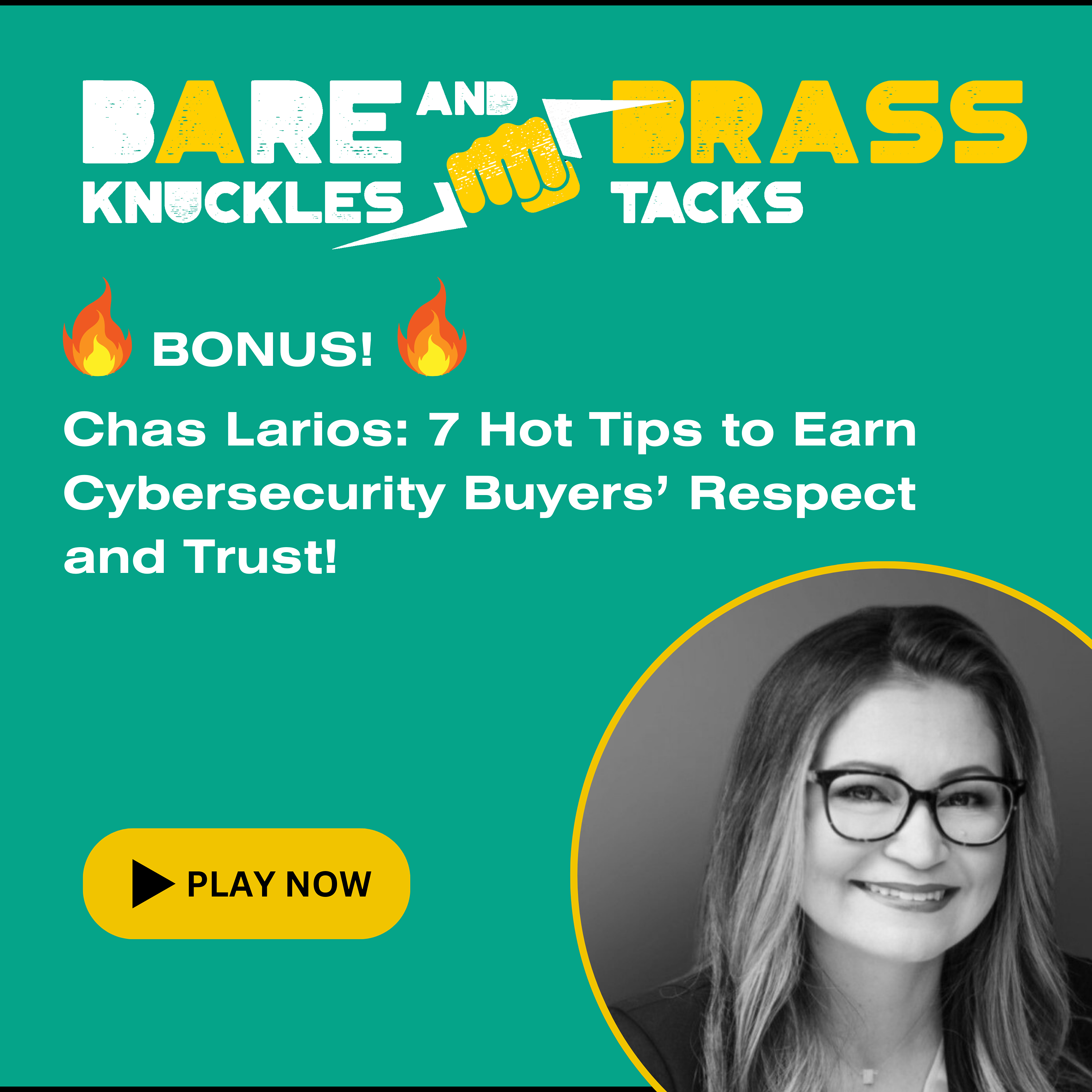 BONUS! Chas Larios: 7 Hot Tips to Earn Cybersecurity Buyers' Respect and Trust! 