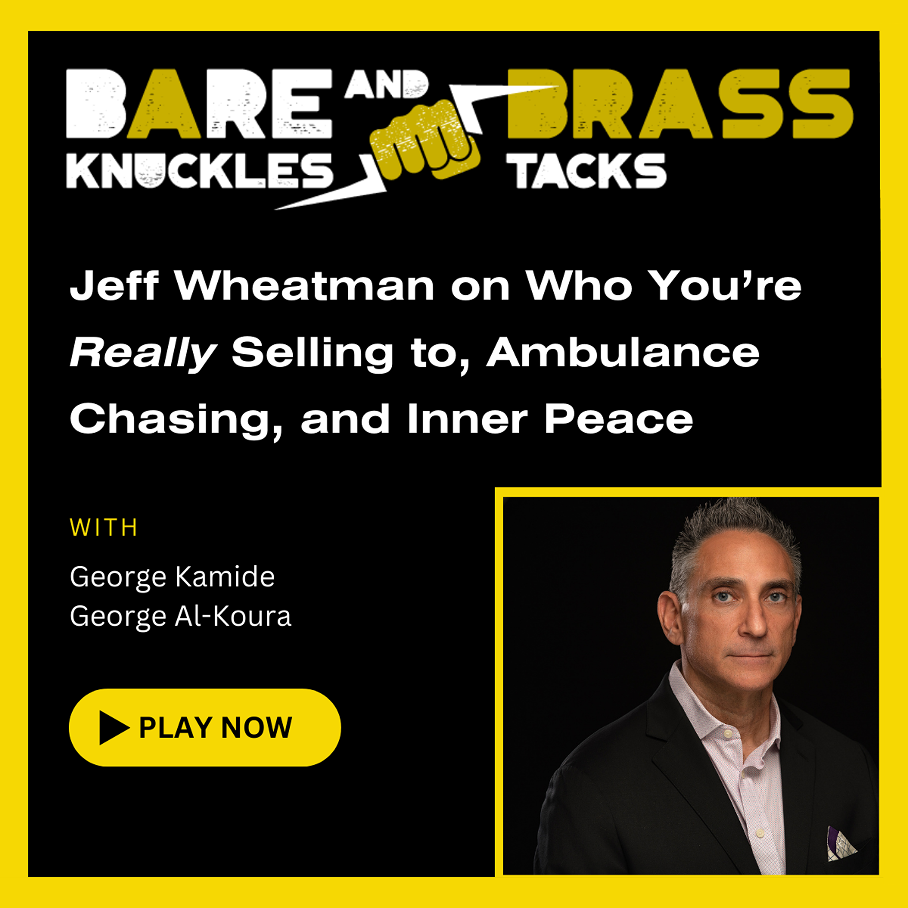 Jeff Wheatman on Who You're Really Selling to, Ambulance Chasing, and Inner Peace 