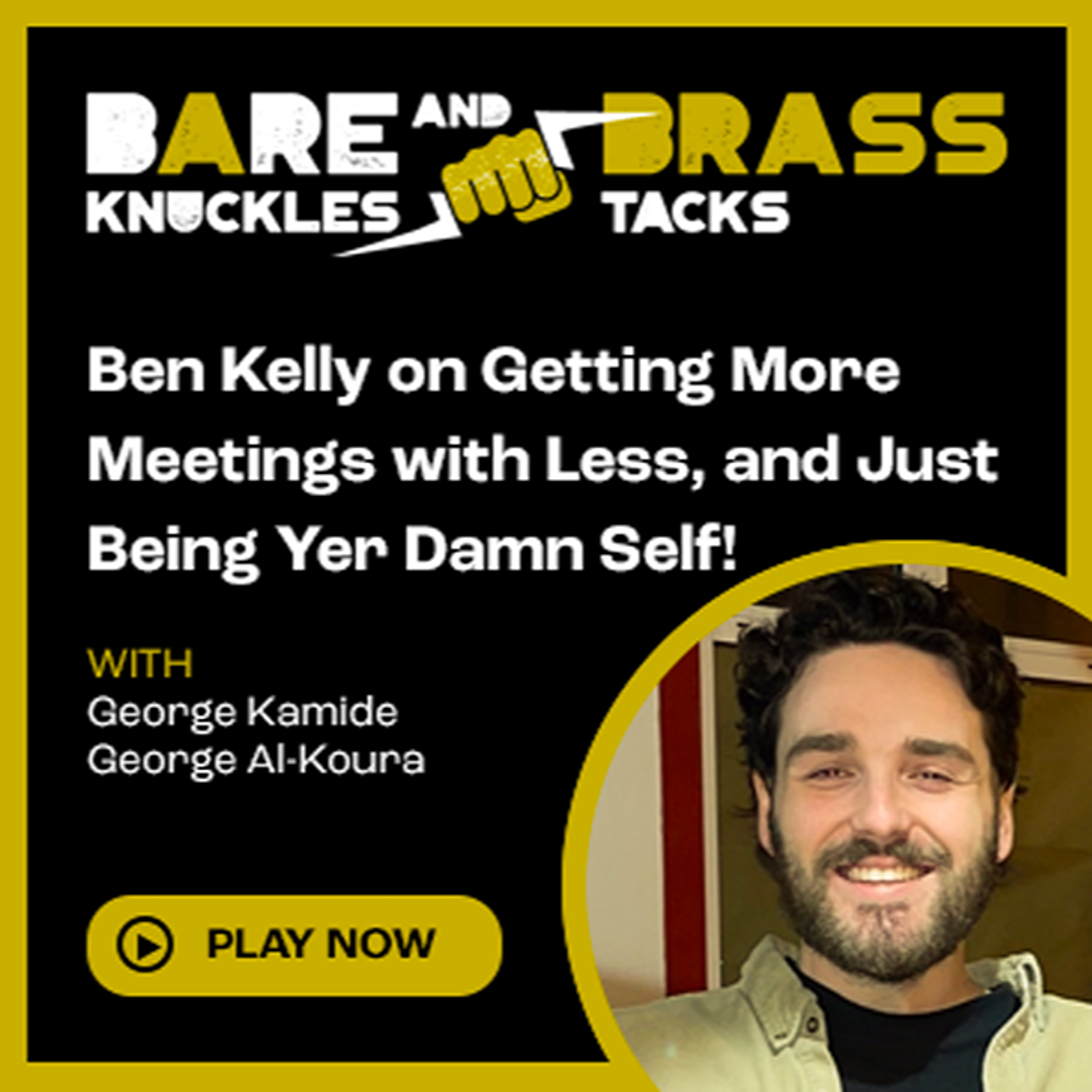 Ben Kelly on Getting More Meetings with Less and Just Being Yer Damn Self!