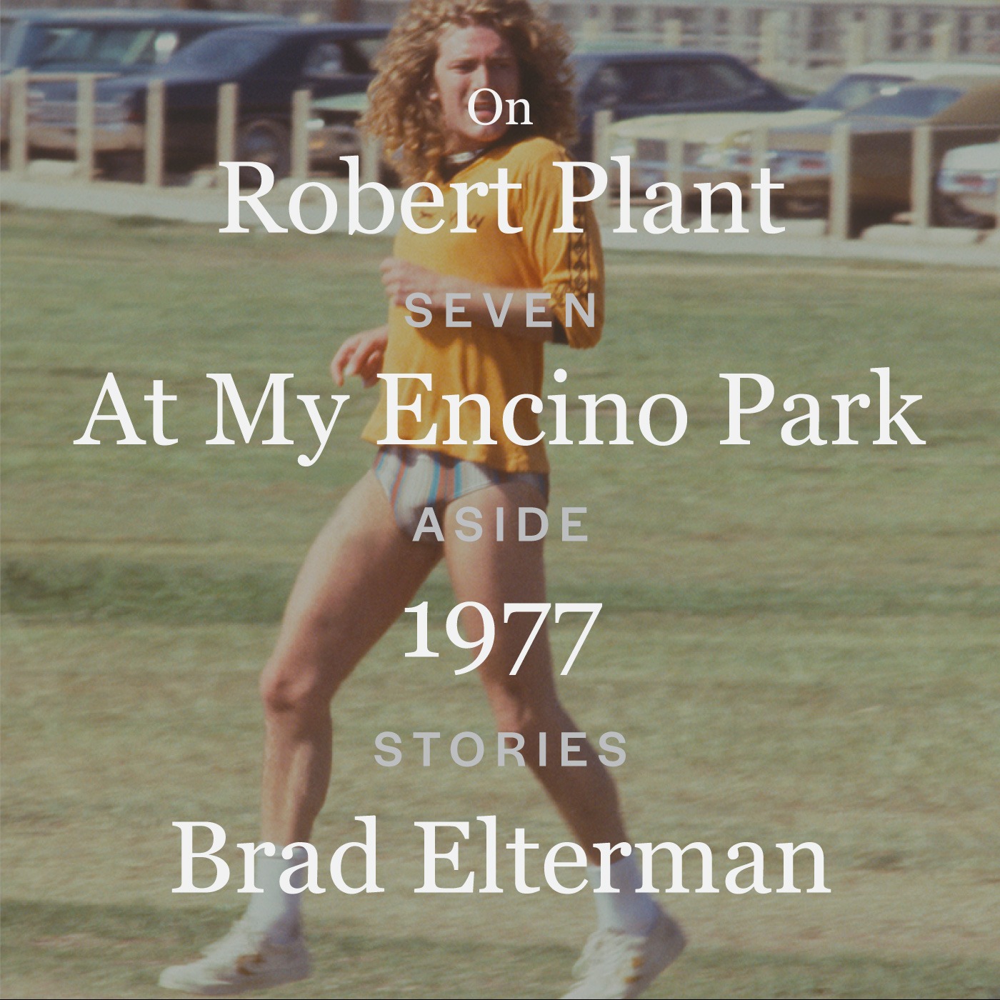 Robert Plant At My Encino Park 1977 - Brad Elterman // Seven Aside Stories