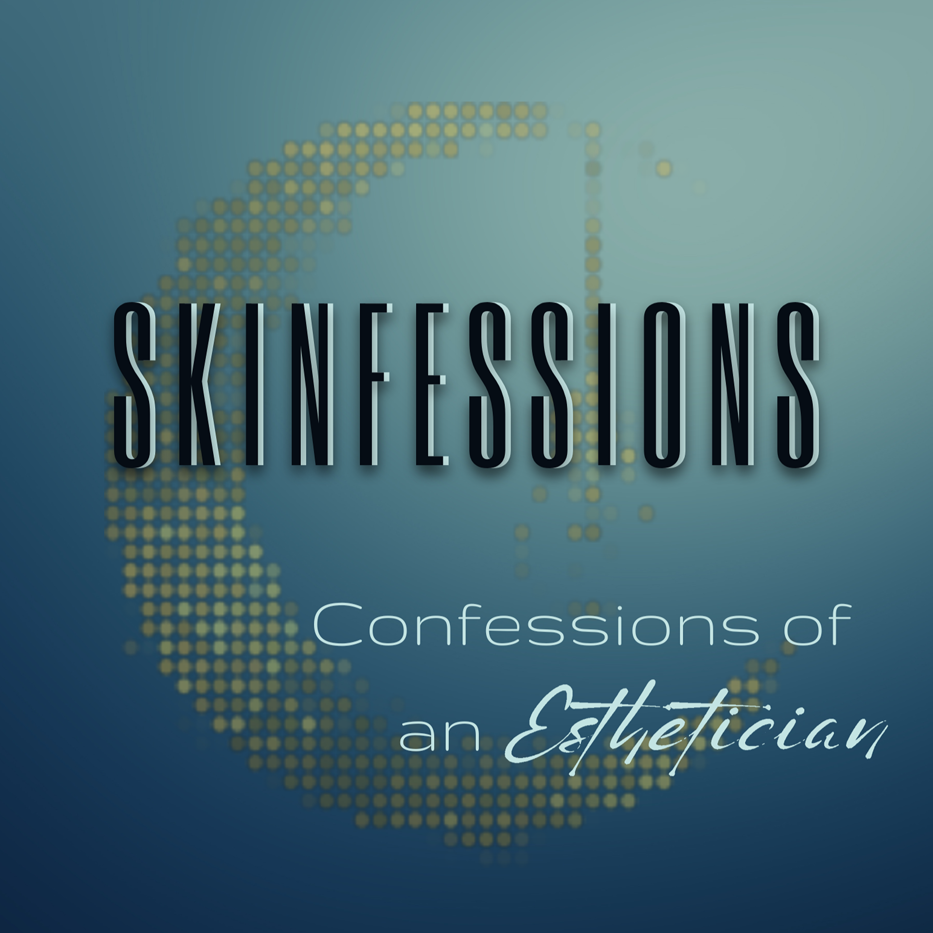 Skinfessions: Confessions of an Esthetician