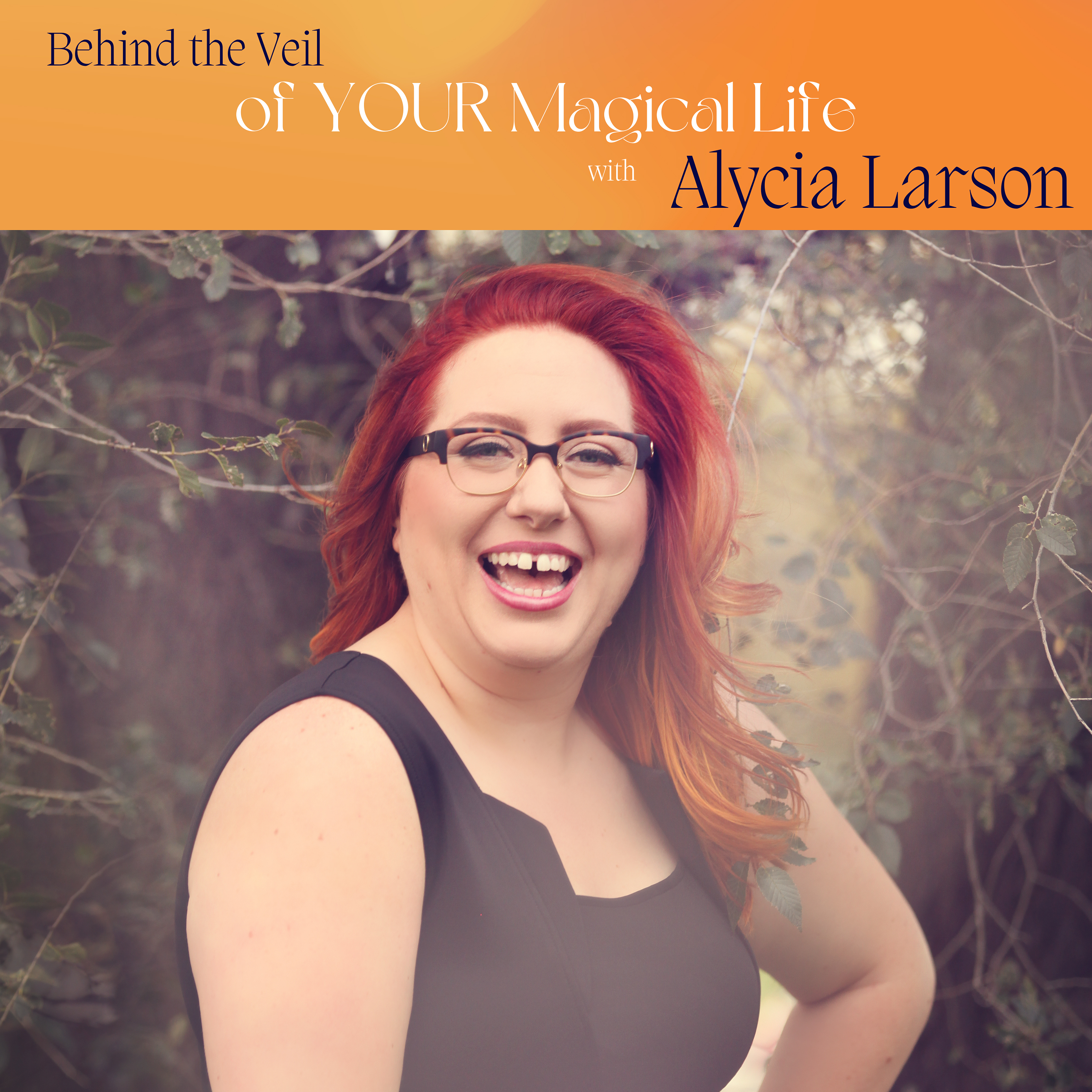 Behind the Veil of YOUR Magical Life with Alycia Larson