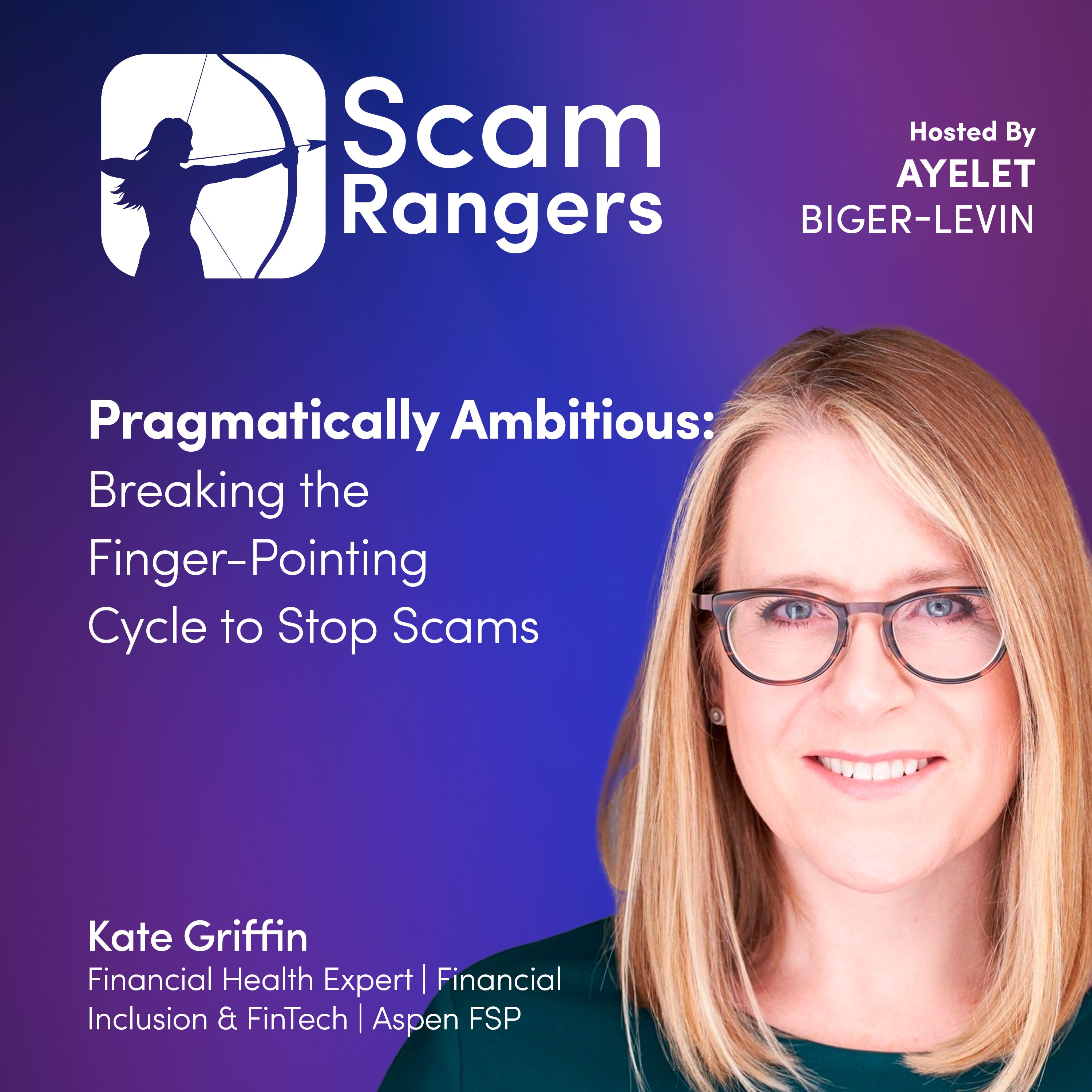 Pragmatically Ambitious: Breaking the Finger-Pointing Cycle to Stop Scams, A Conversation with Kate Griffin,  Kate Griffin, Director of Inclusive Finance at the Aspen Institute