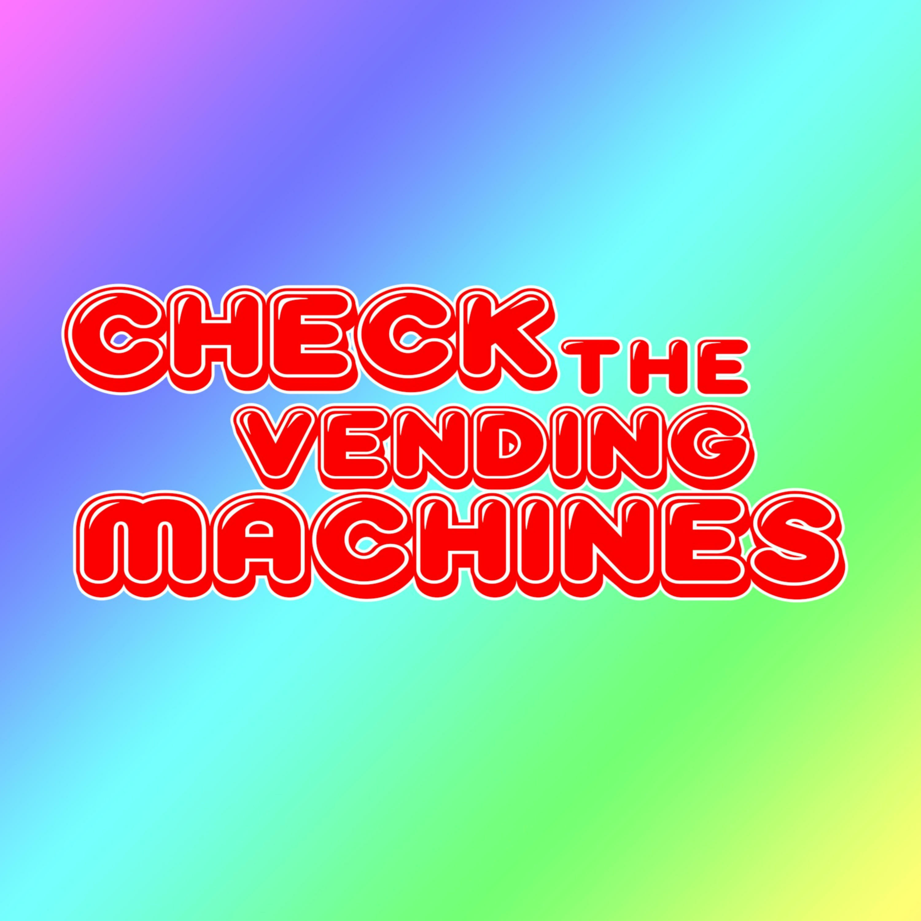 Check the Vending Machines: A Weekly Pop Culture Discussion Podcast