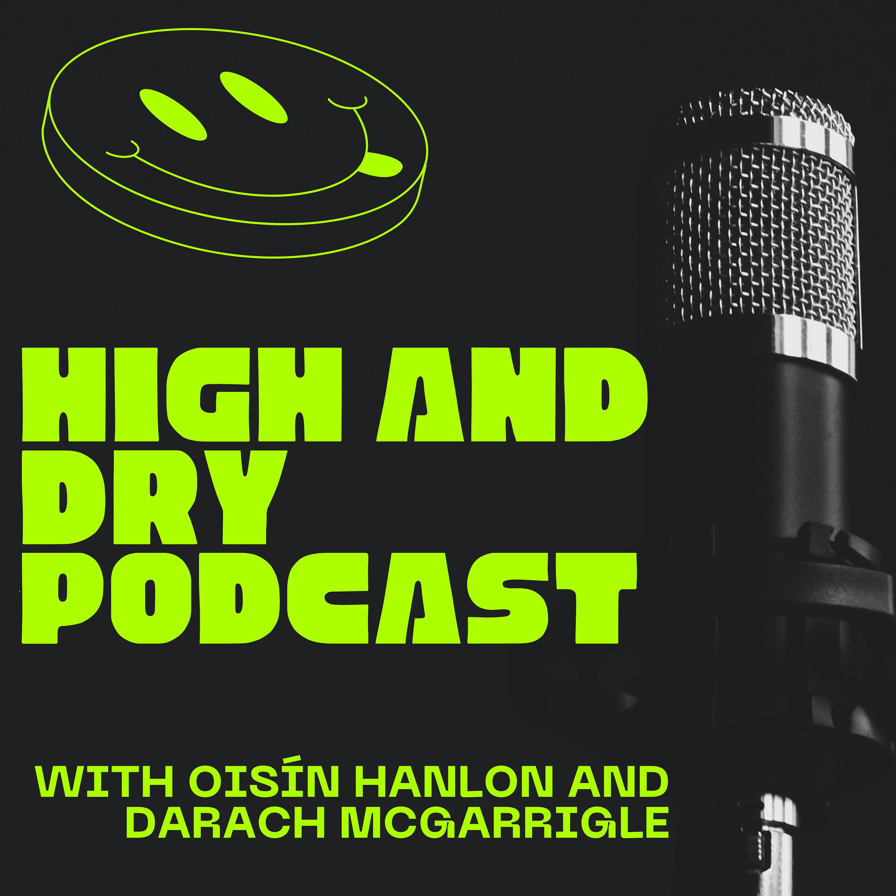 High and Dry Podcast with Oisín Hanlon and Darach McGarrigle