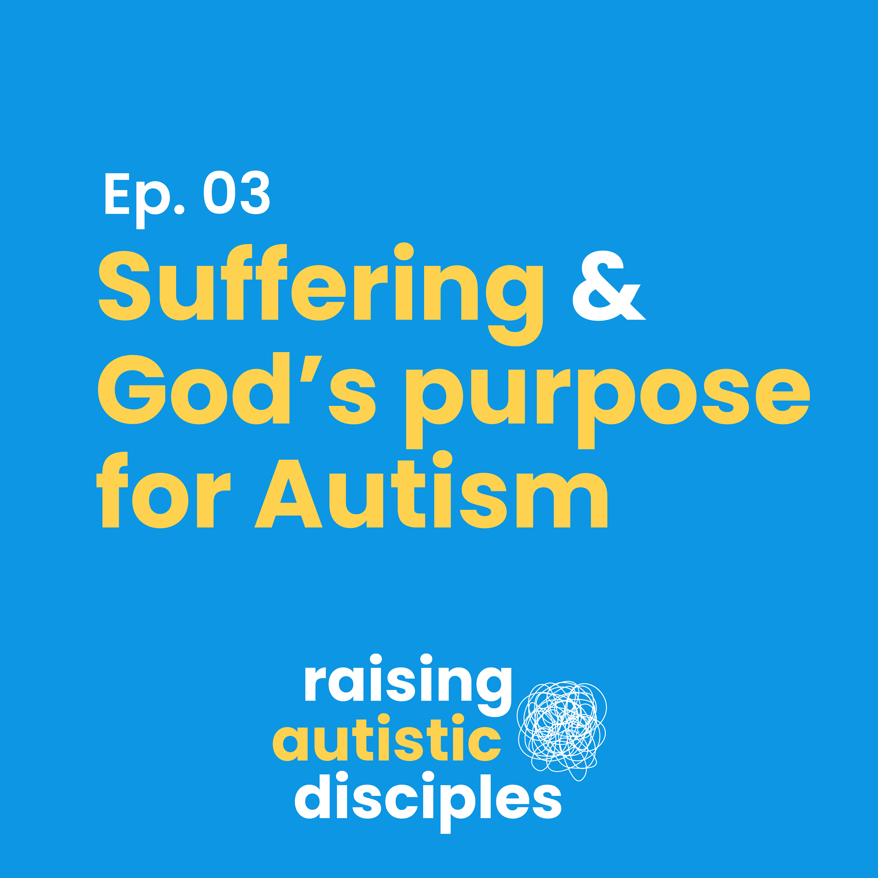 Suffering & God's Purpose for Autism. - podcast episode cover