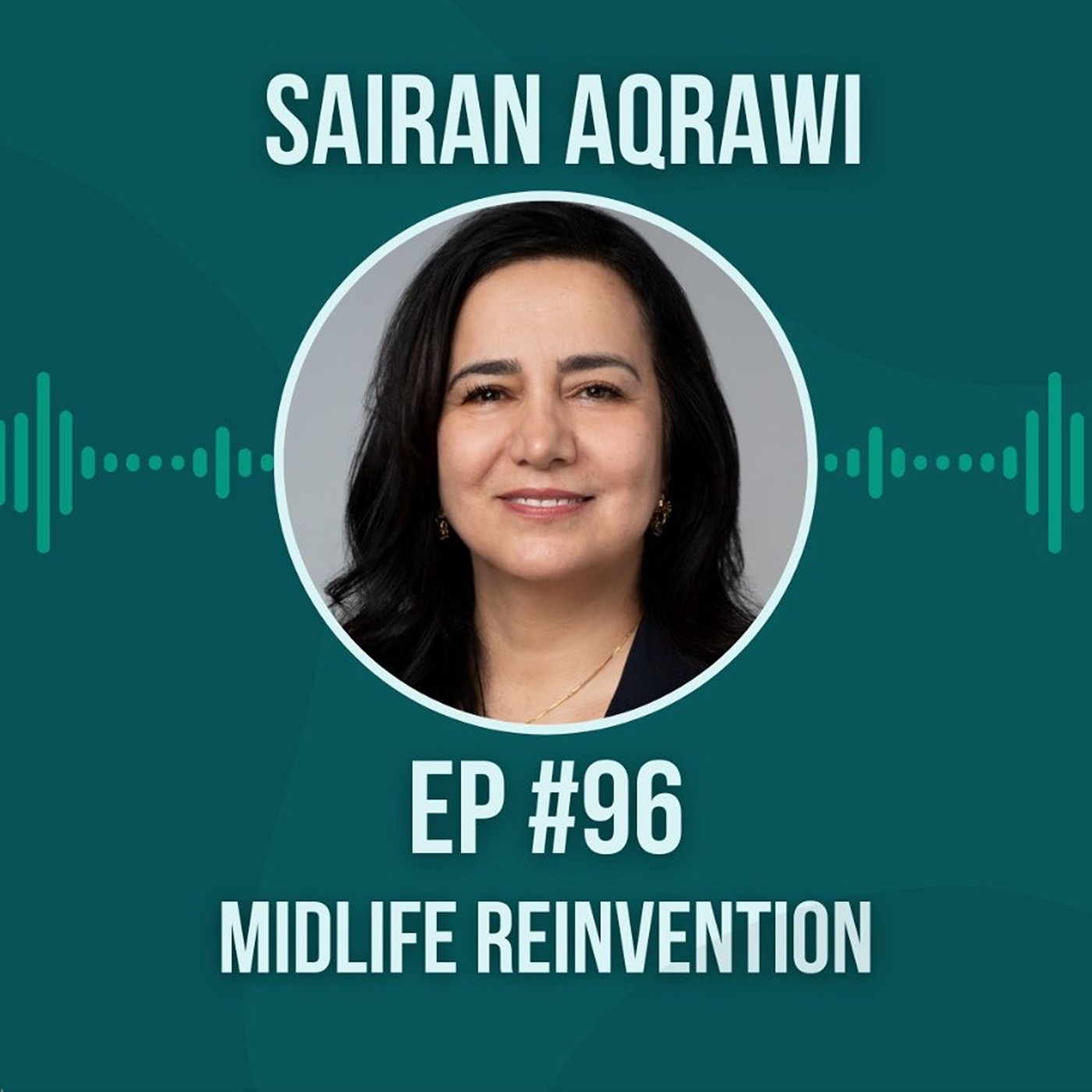 #96 Midlife Reinvention w/ Sairan Aqrawi #96 Midlife Reinvention w/ Sairan Aqrawi