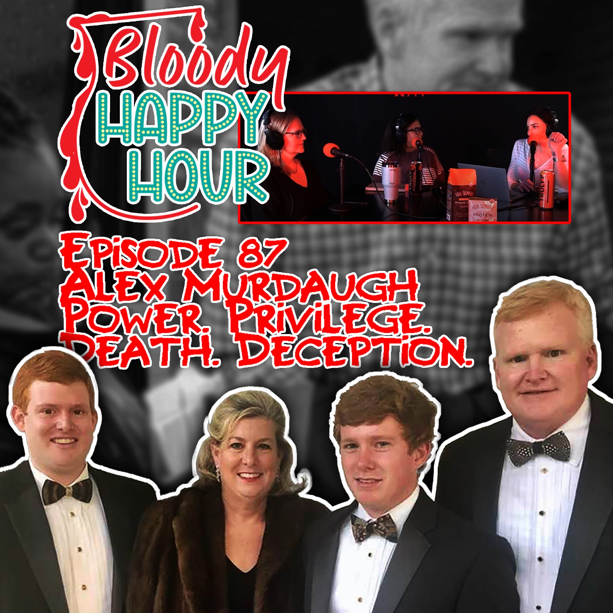 Episode 87 Alex Murdaugh Power. Privilege. Death. Deception. Bloody