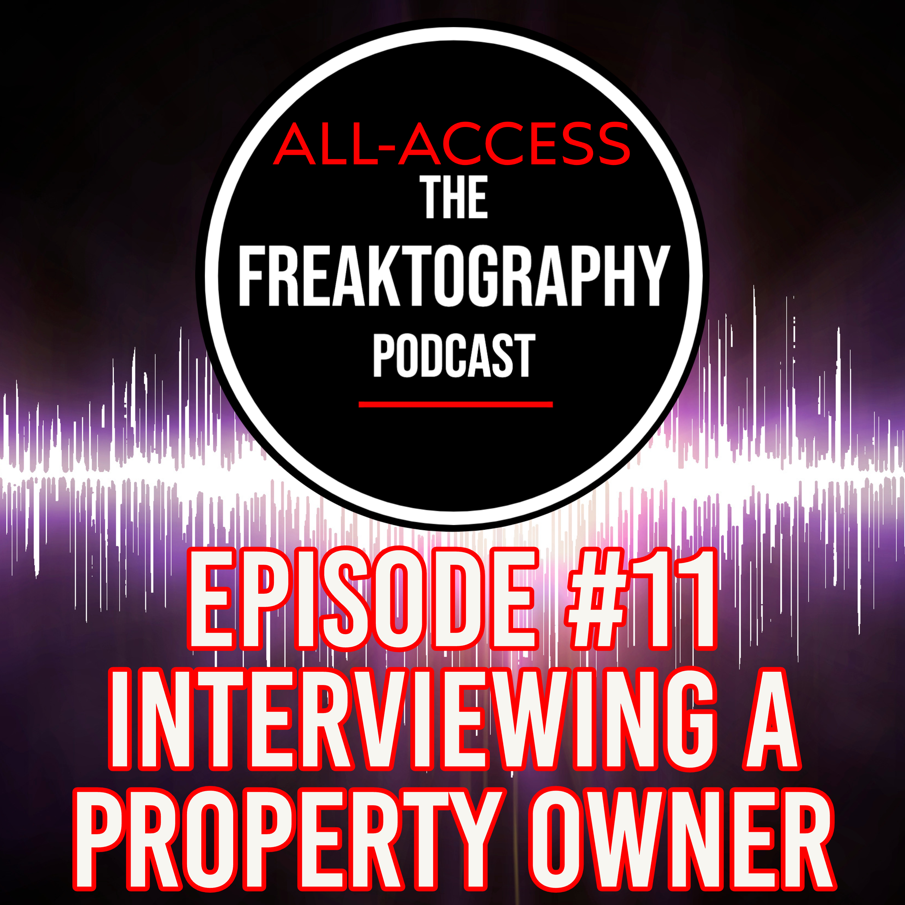 Episode #11 - A Property Owner Who Had Me Charged: All Access - The Freaktography Podcast