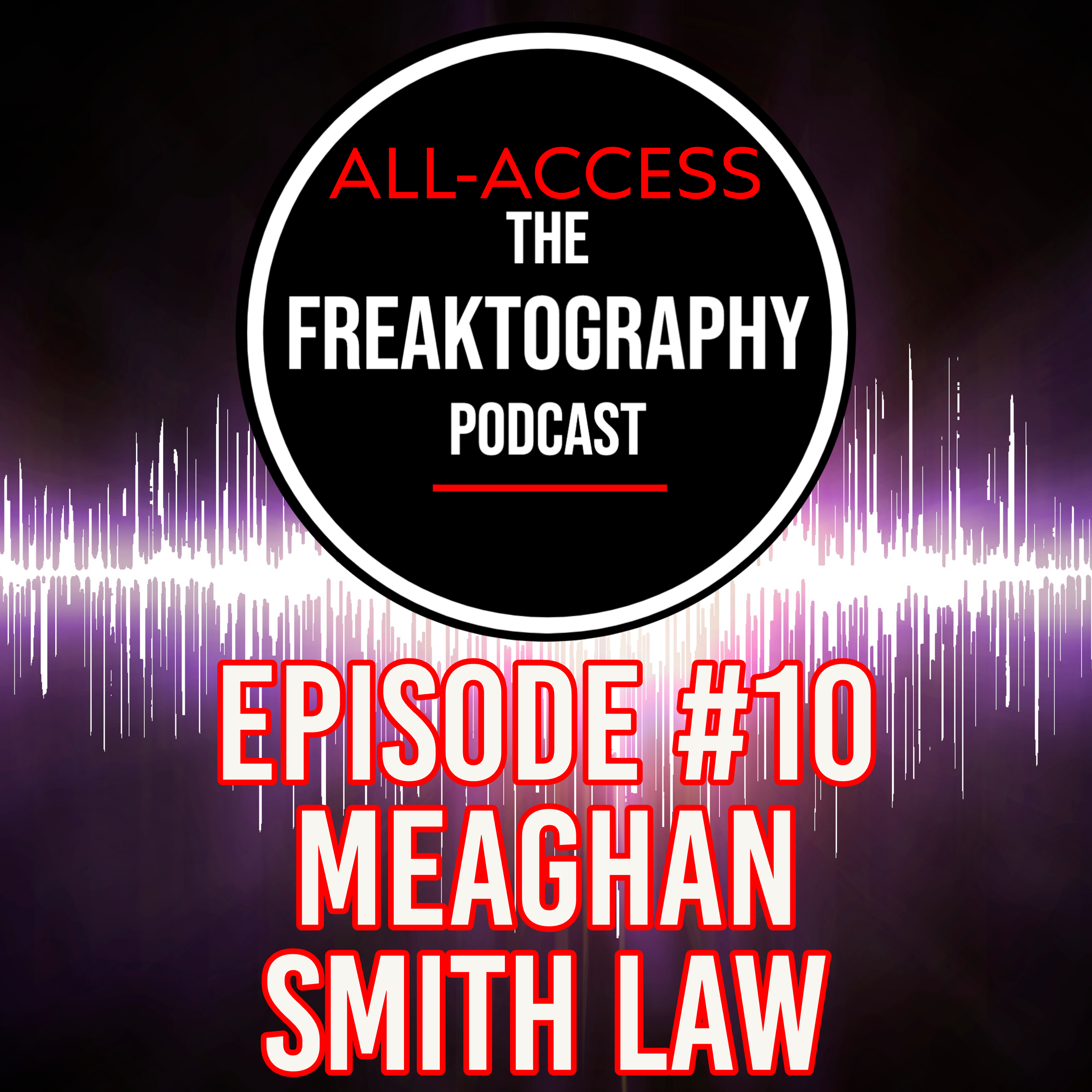 Episode #10 - Meaghan Smith Law on All Access - The Freaktography Podcast with
