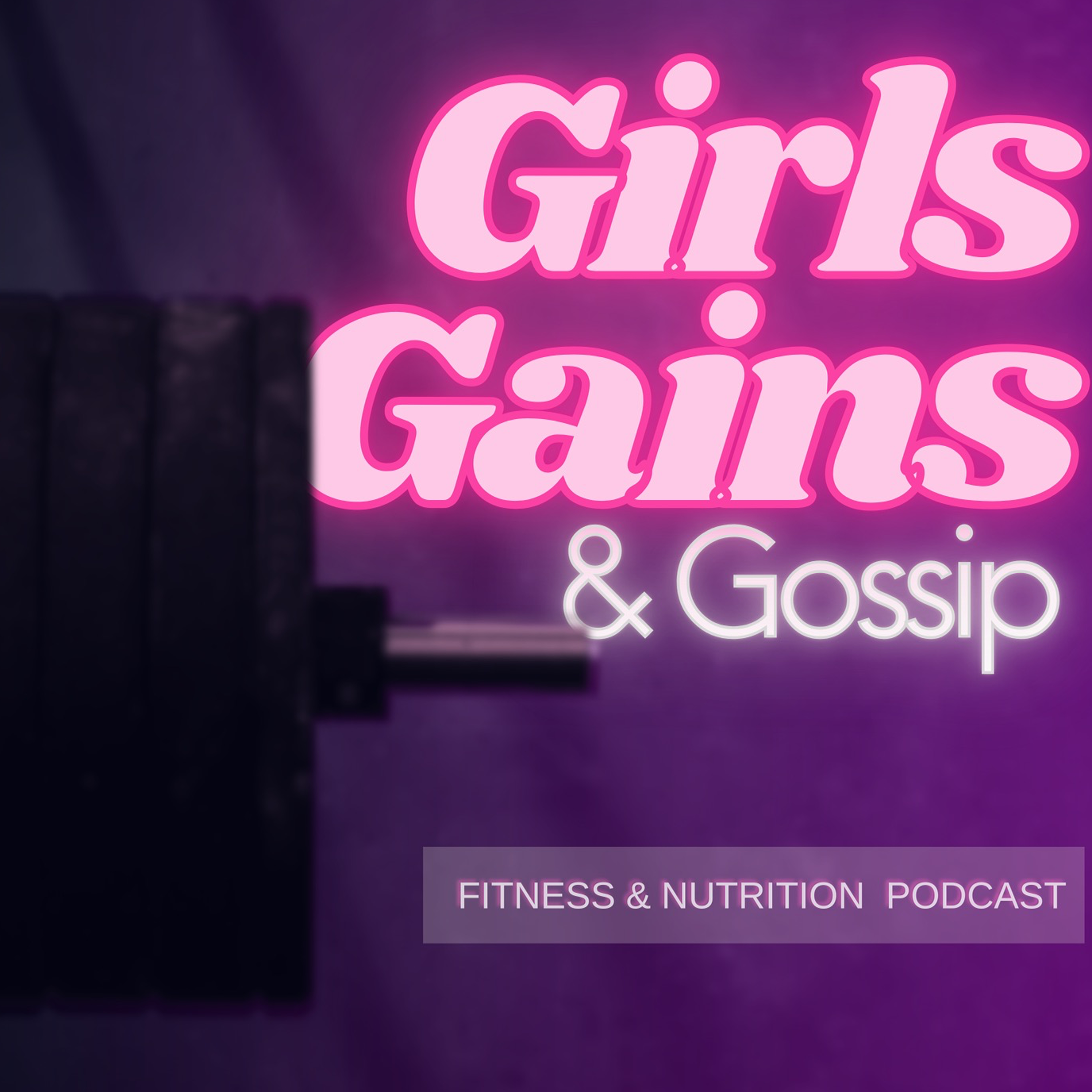 Girls Gains, and Gossip
