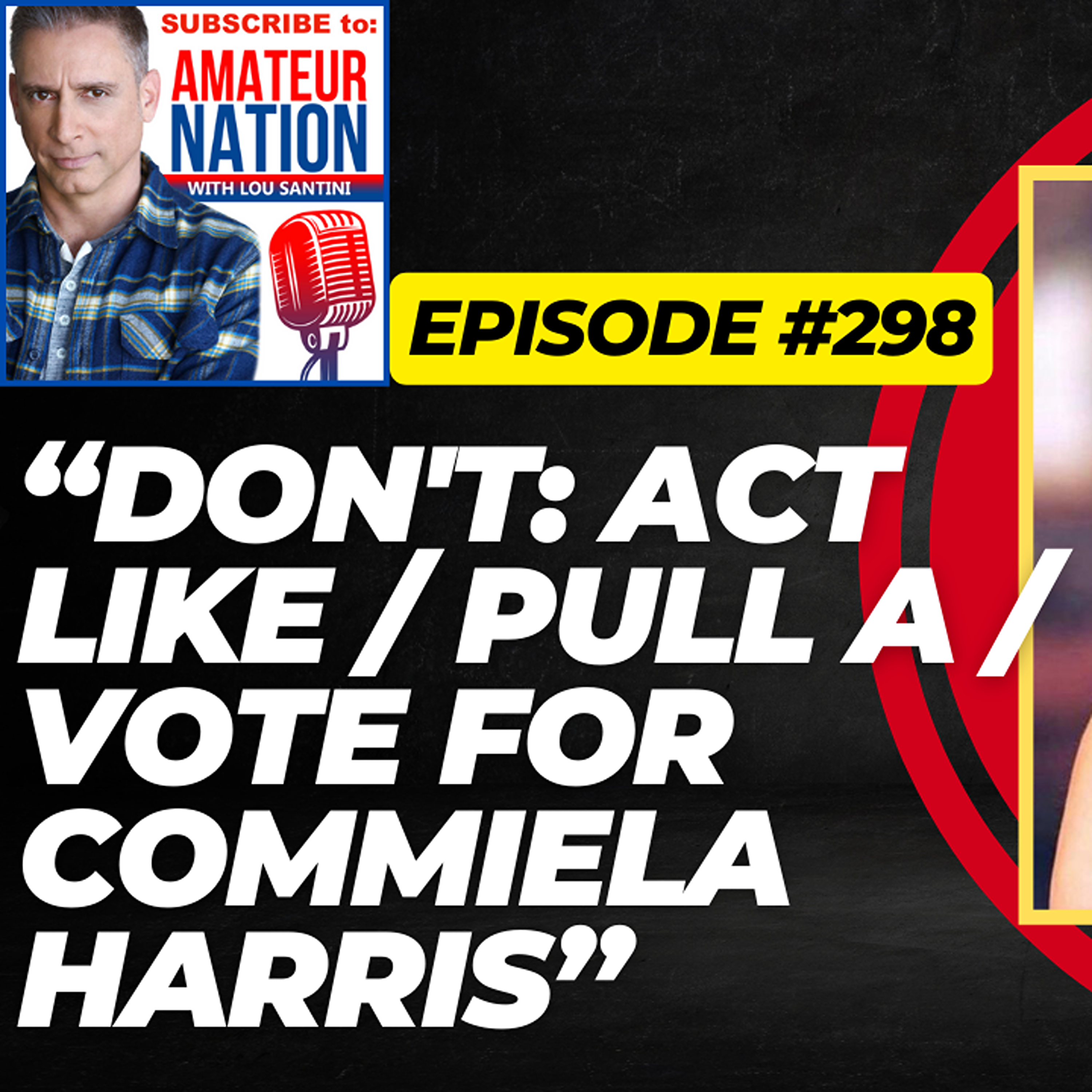 TRAILER! Ep. #298: "DON'T: Act Like / Pull a / Vote For Commiela Harris!"