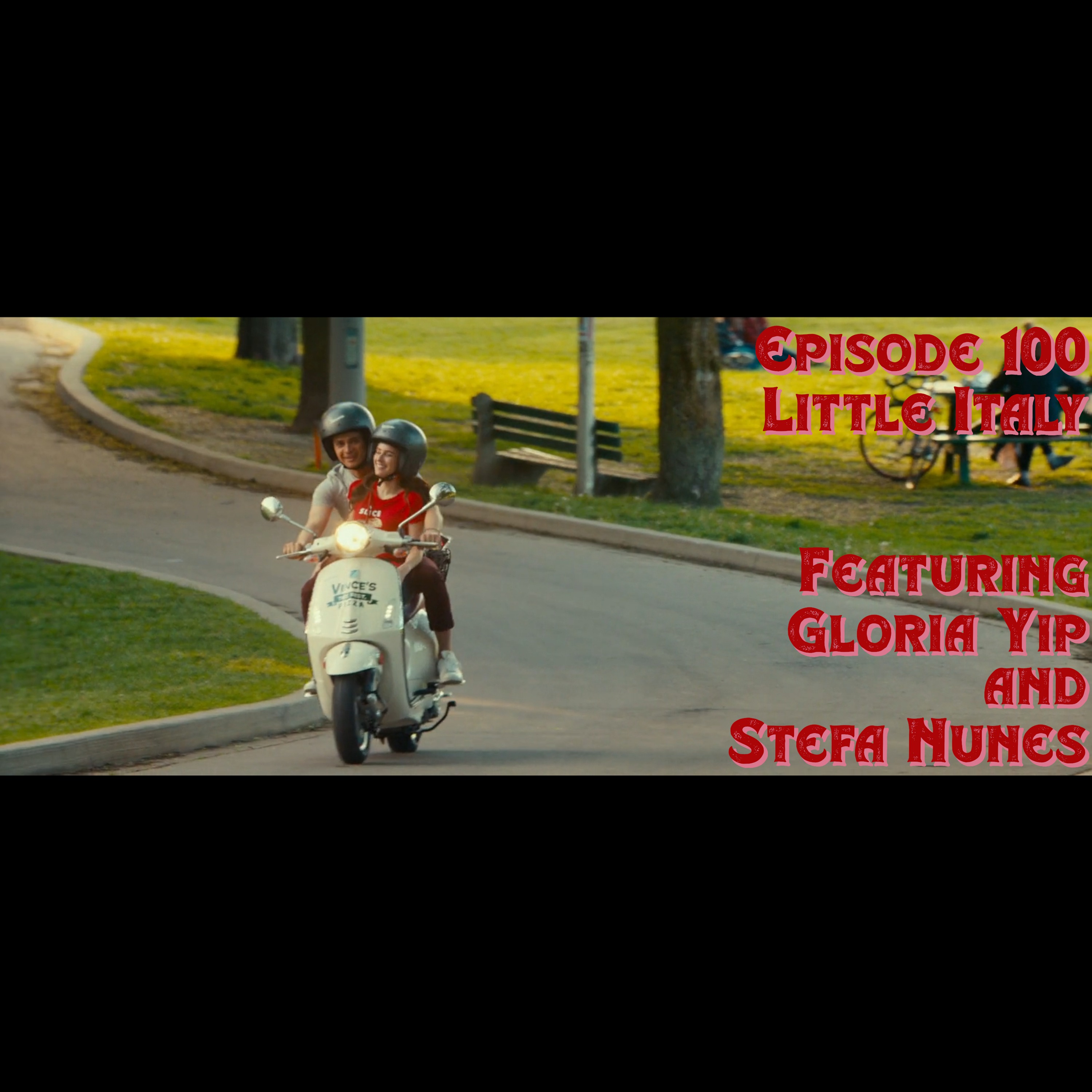 Episode 100: Little Italy featuring Gloria Yip and Stefa Nunes