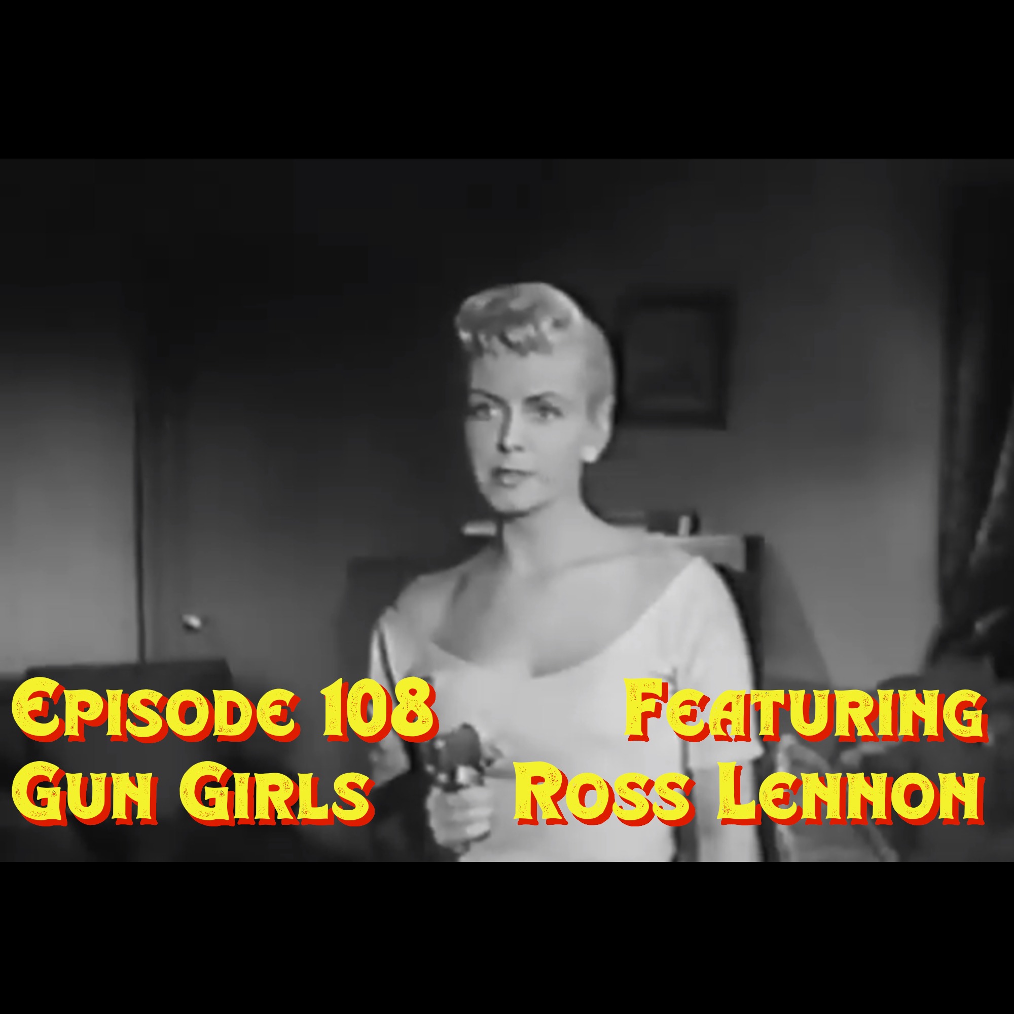 Episode 108: Gun Girls featuring Ross Lennon episode artwork
