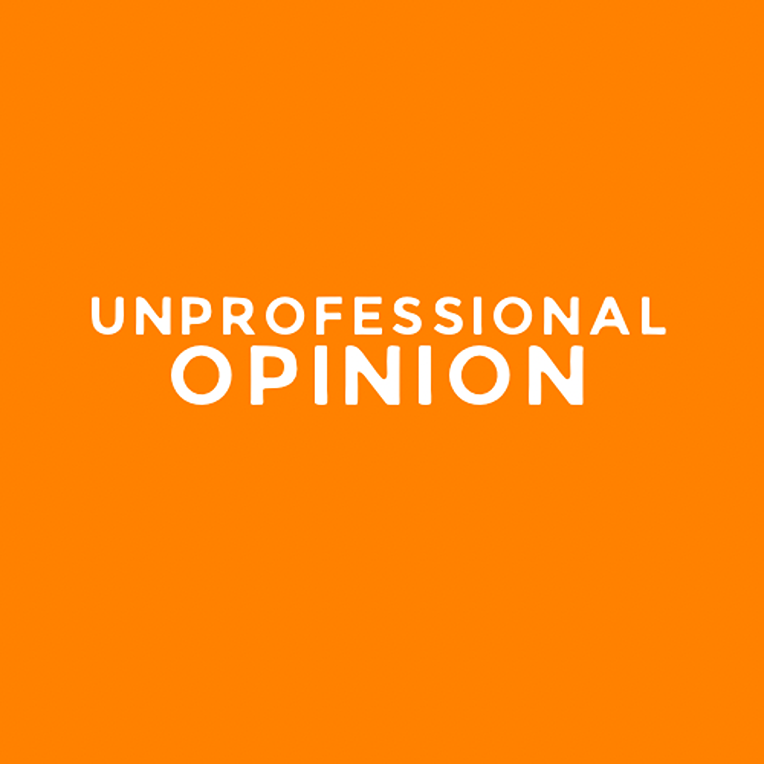 Unprofessional Opinion