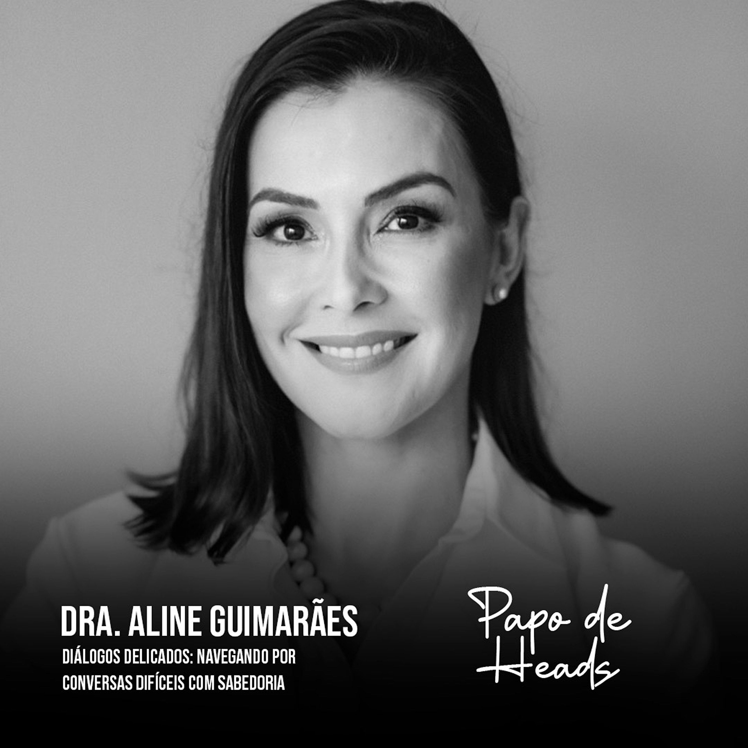 Dra. Aline Guimarães - Diálogos Delicados: Navegando por Conversas Difíceis com Sabedoria episode artwork