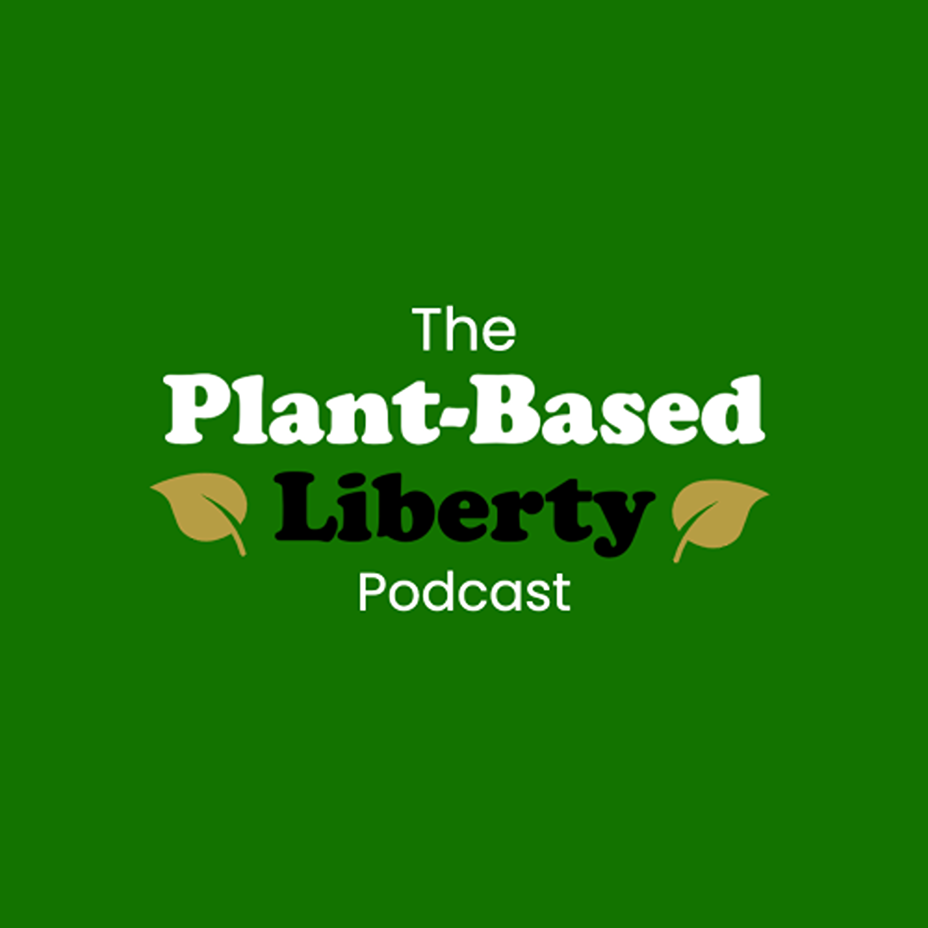 The Plant-Based Liberty Podcast podcast artwork