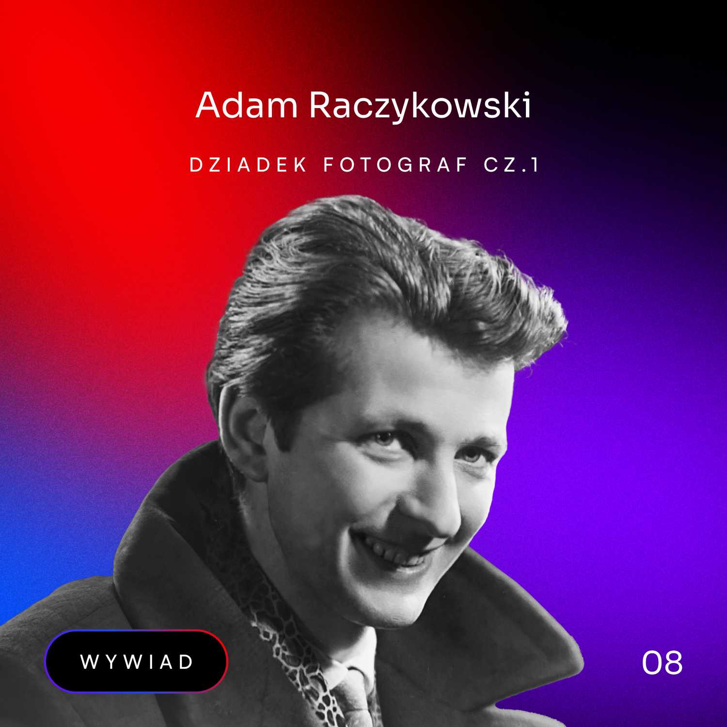 #8 - Adam Raczykowski. Dziadek fotograf | cz.1