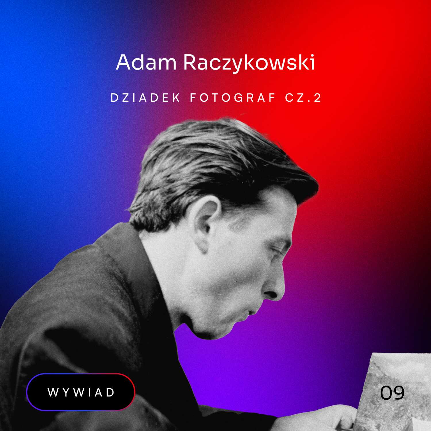 #9 - Adam Raczykowski. Dziadek fotograf | cz.2