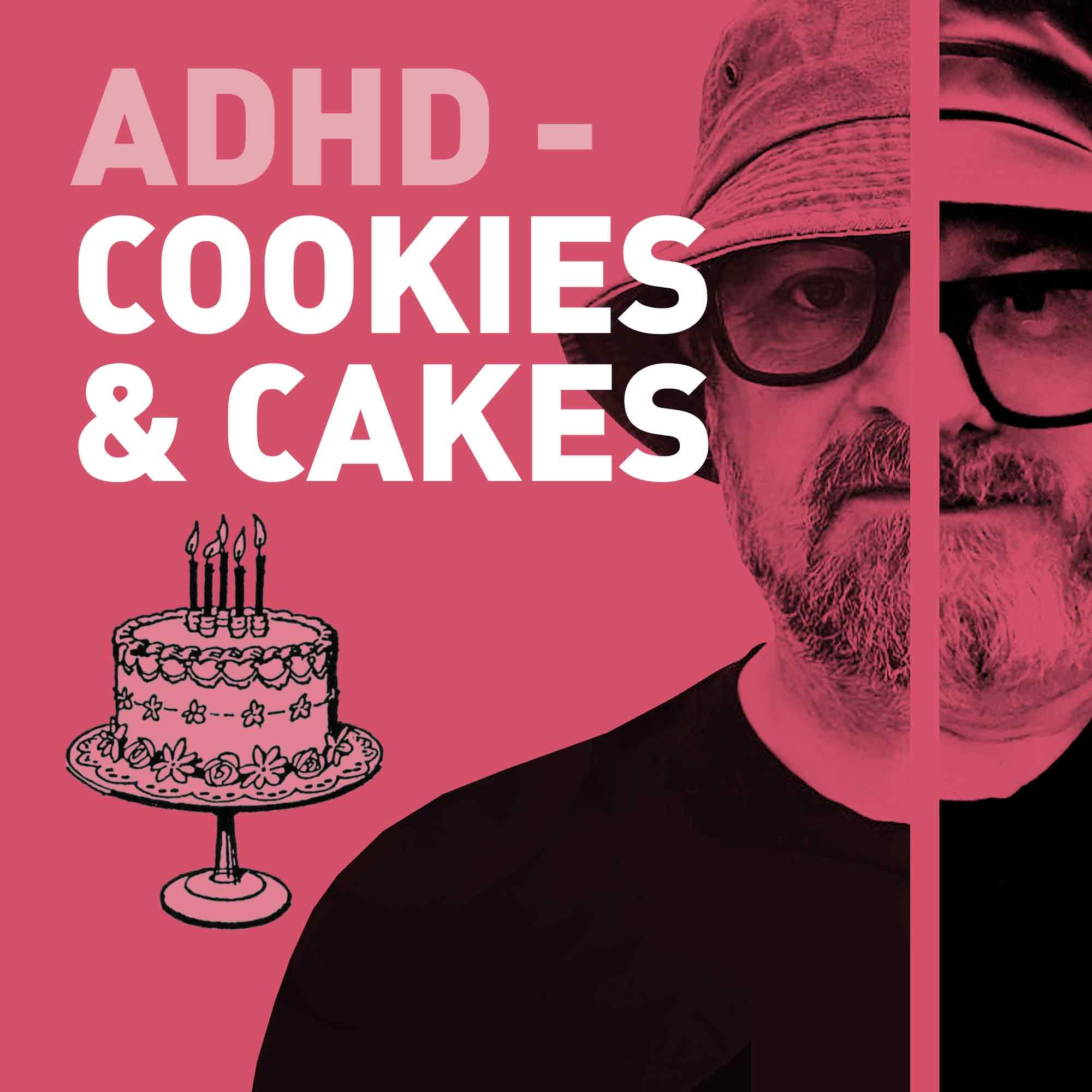 Episode 99 - ADHD - Cookies & Cake