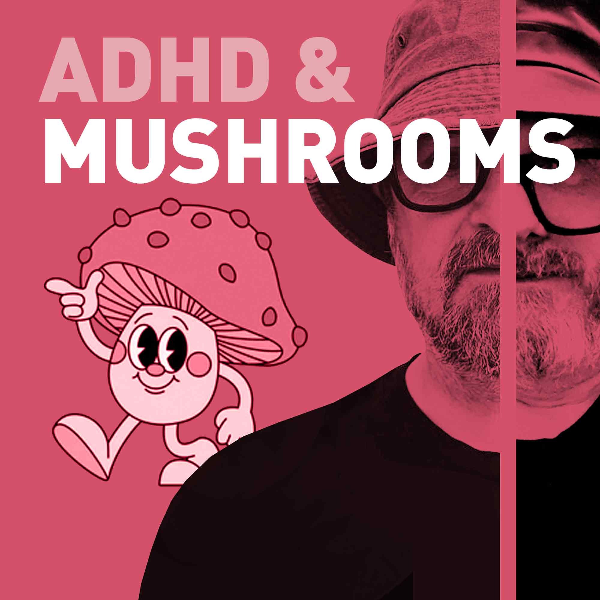 Episode 122 - ADHD and Mushrooms - Brains, Networks, and Zombie Ants  🍄🧠