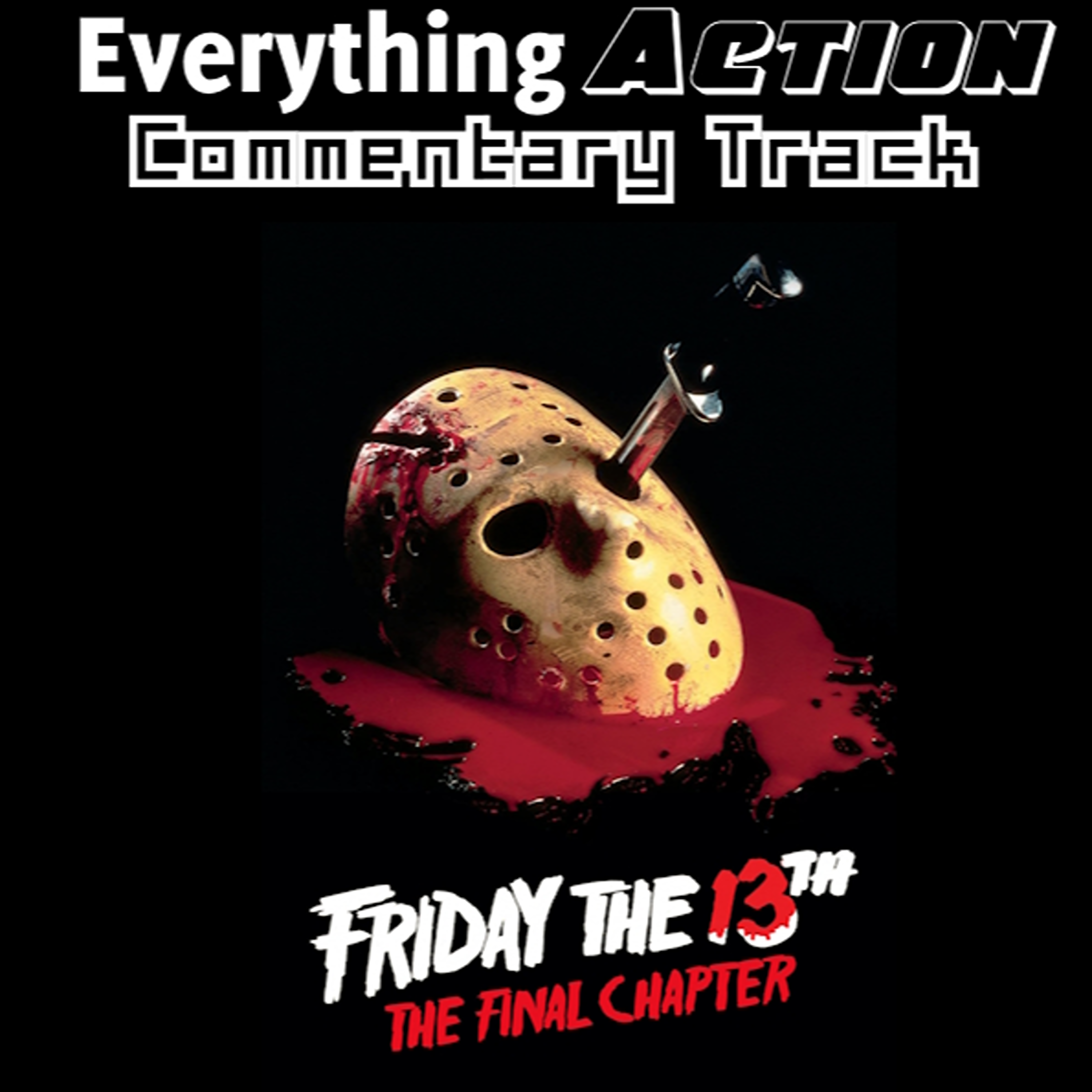 Everything Action Commentary: Friday the 13th Part IV: The Final Chapter - podcast episode cover