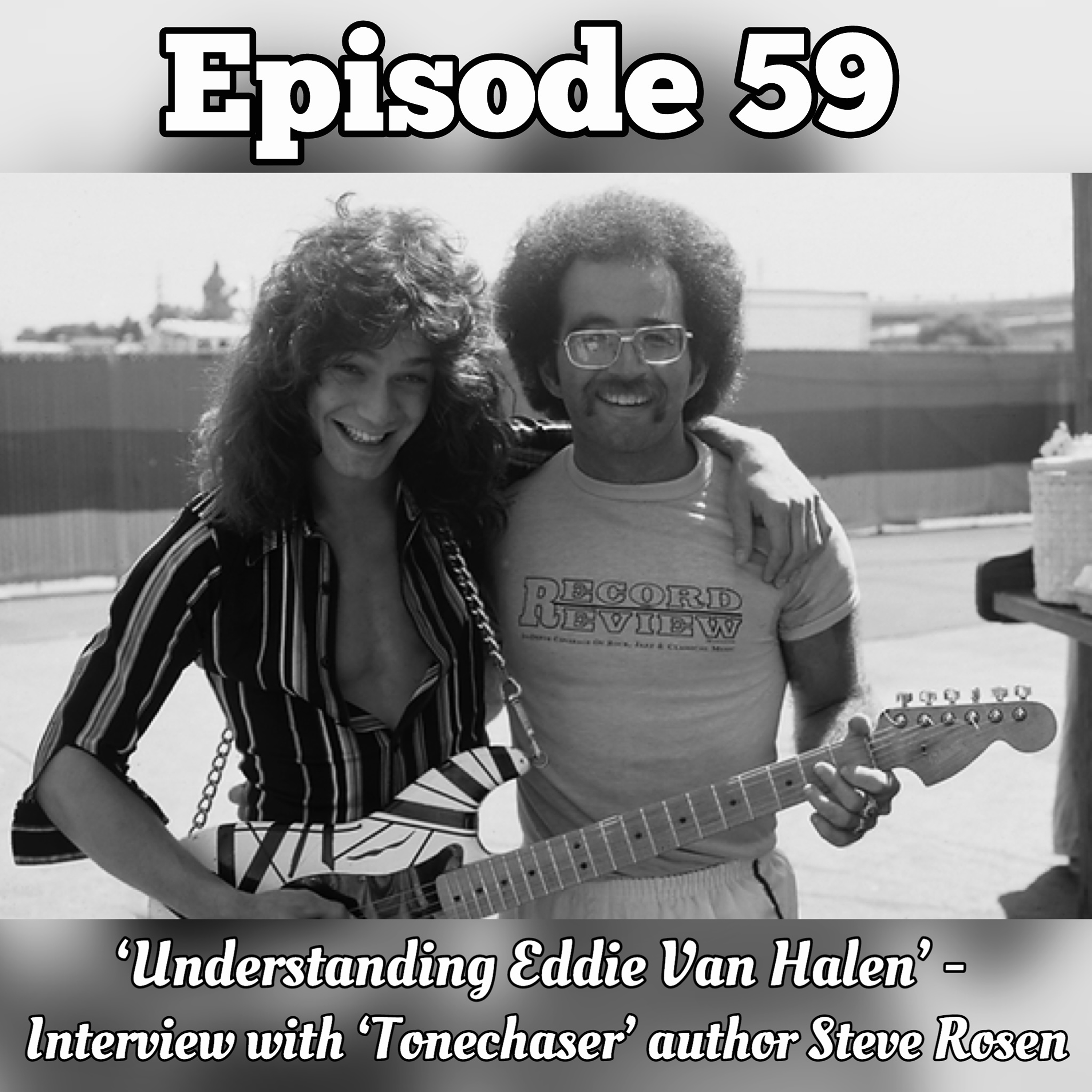 59. Understanding Eddie Van Halen - Interview with 'Tonechaser' author; Steve Rosen