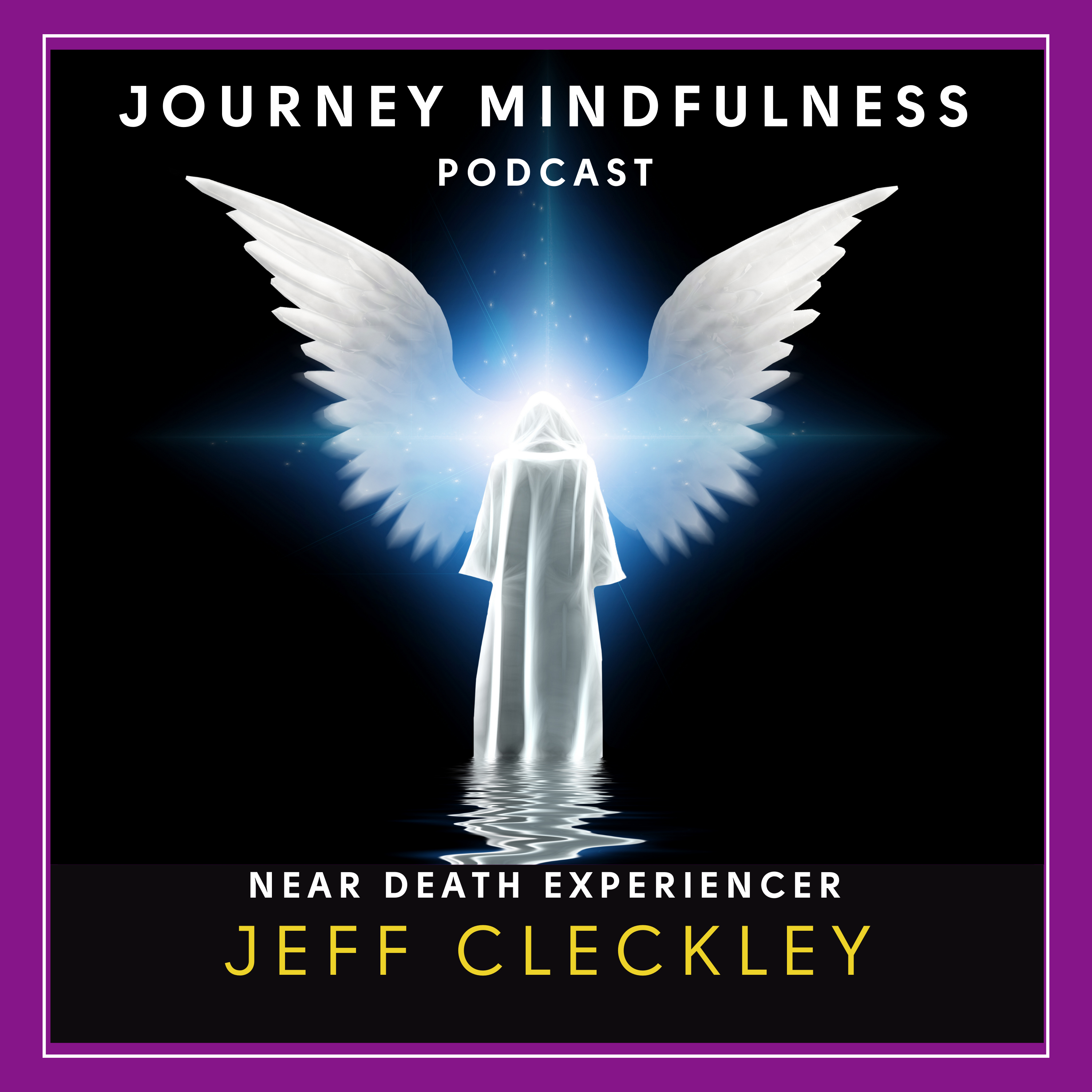 Jeff Cleckley on His Near-Death Experience, Angelic Downloads & Awakening to a Higher Calling episode artwork