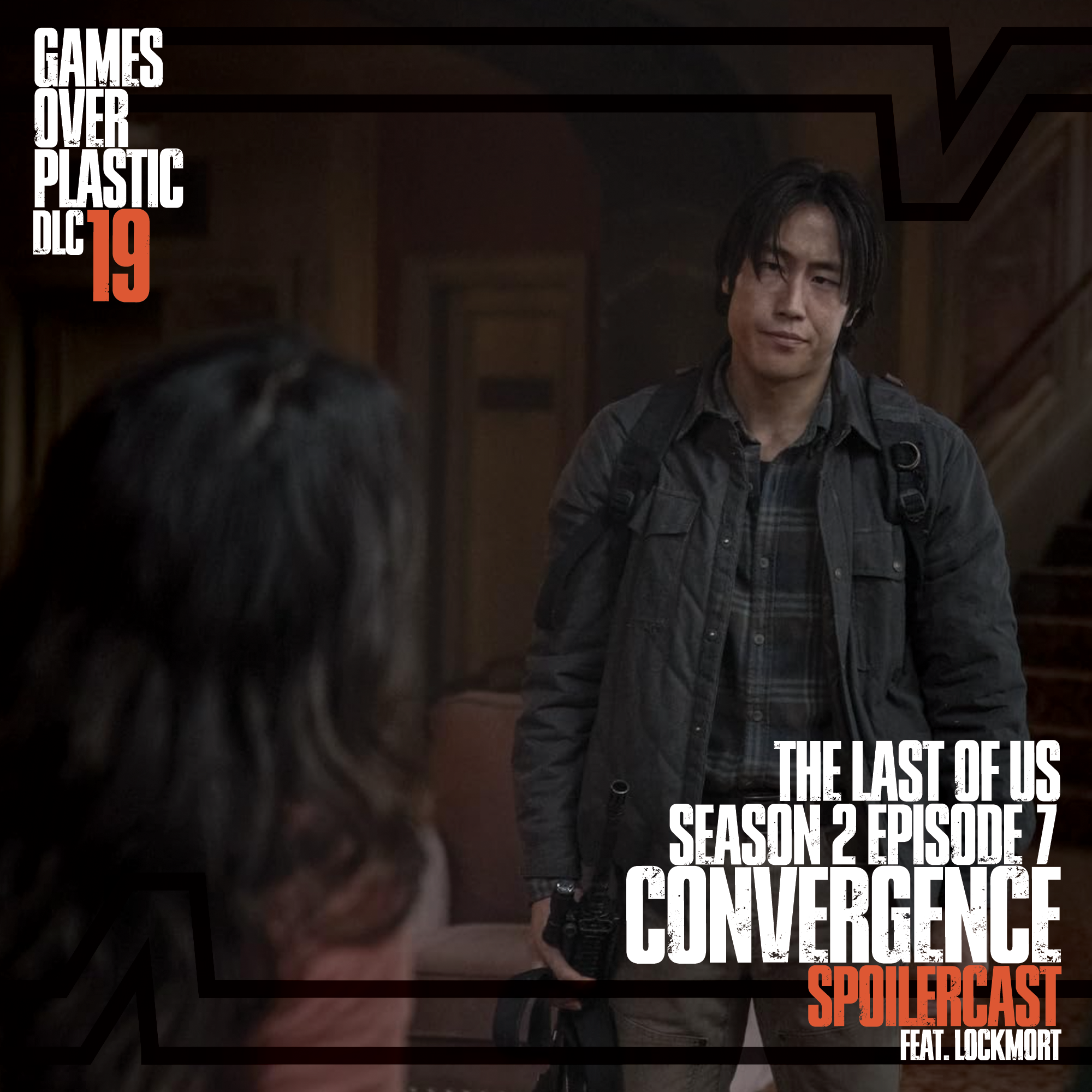 DLC 19. Convergence - The Last of Us S2E7 Spoilercast episode artwork