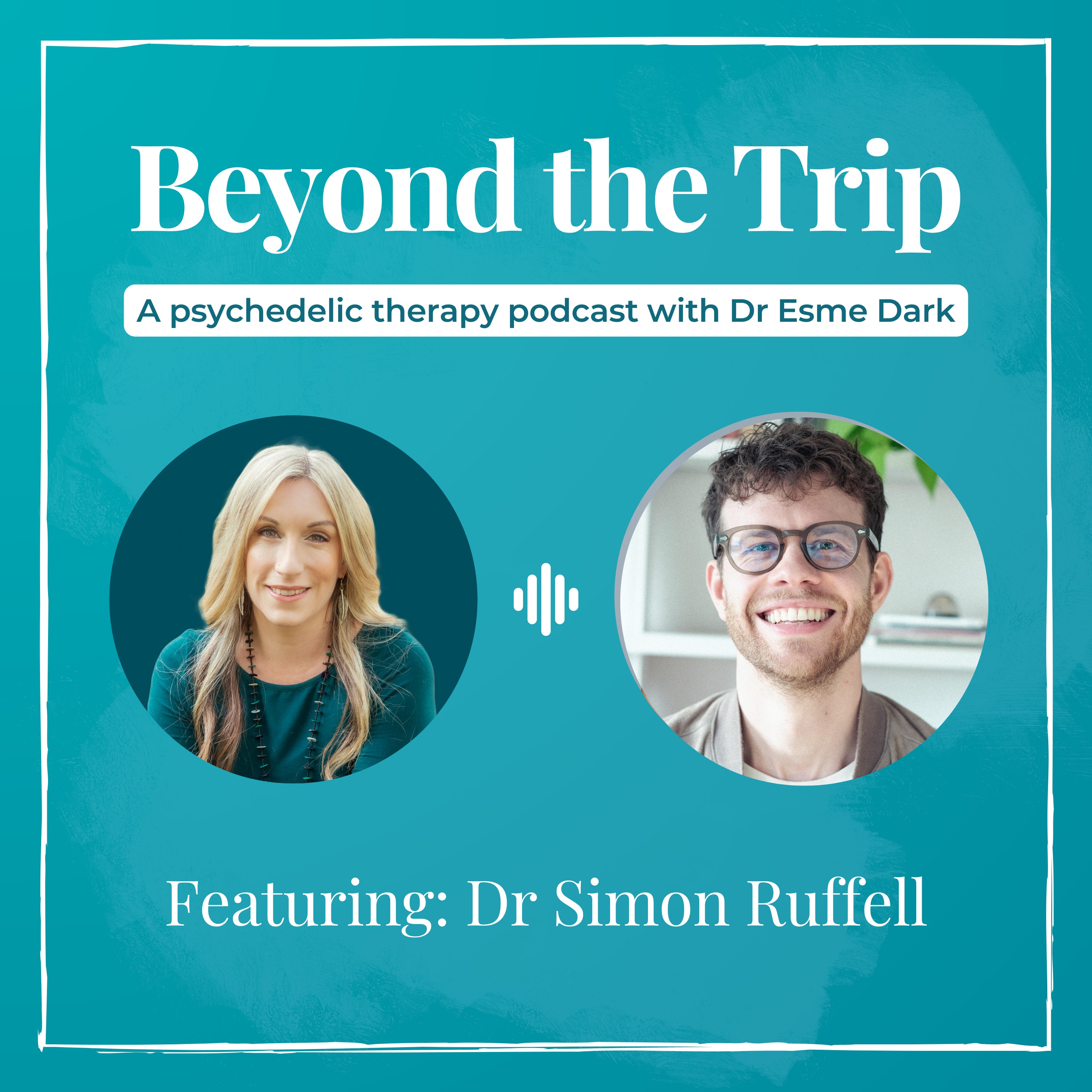 Beyond the Trip: A Psychedelic Therapy Podcast with Dr Esme Dark