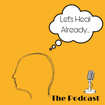 Let\'s Heal Already Podcast