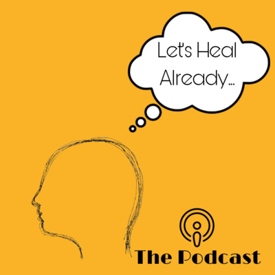 Let\'s Heal Already Podcast