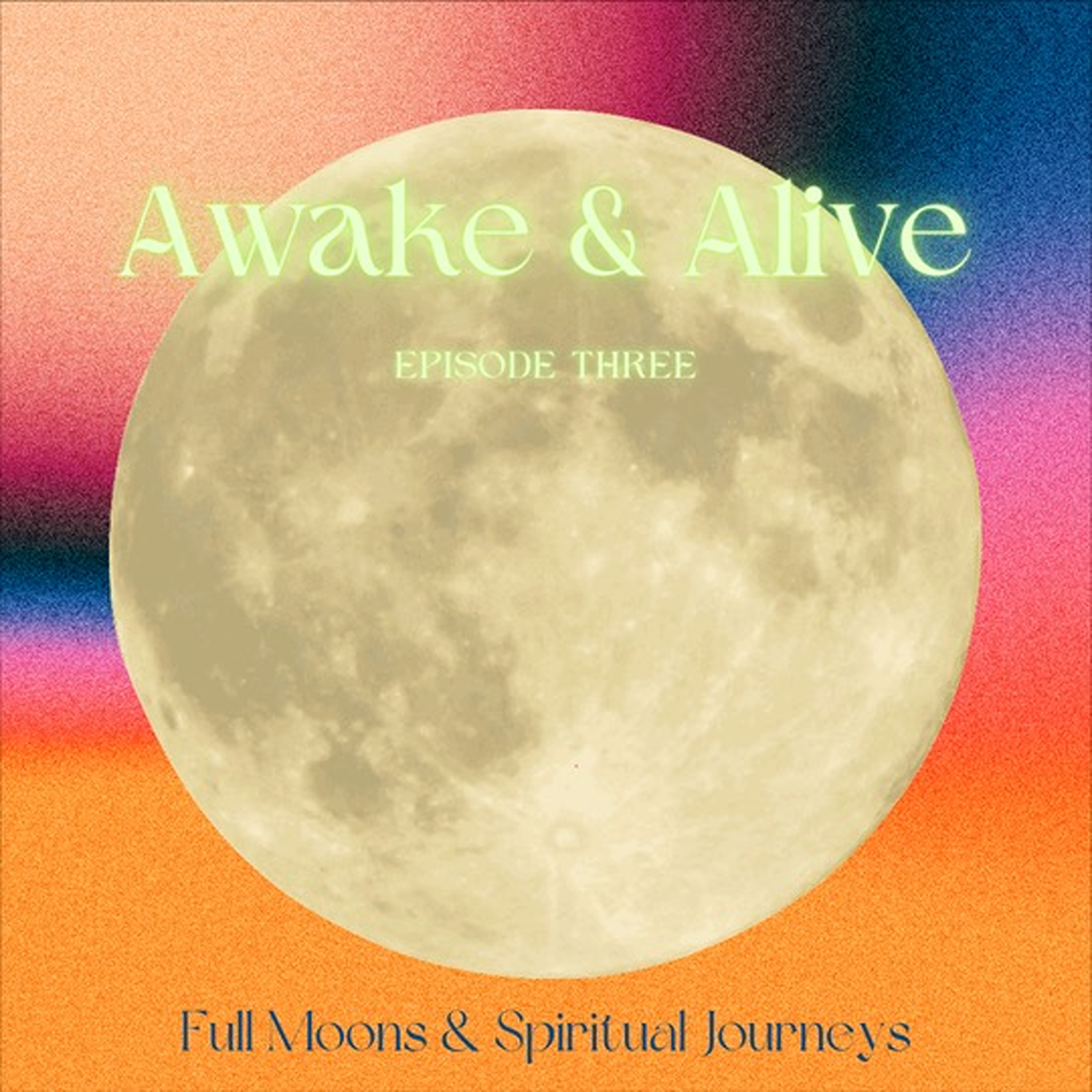 Episode 3: Full Moons & Spiritual Journeys
