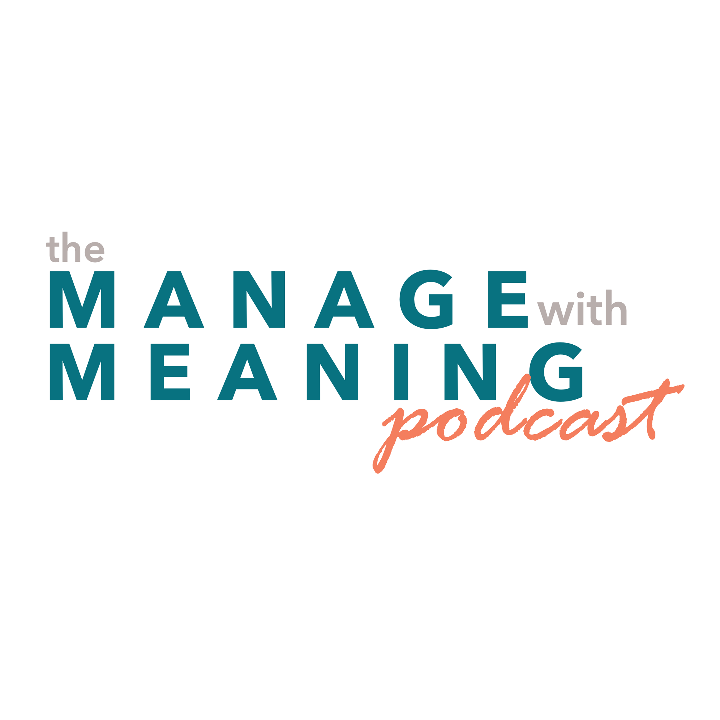 Manage with Meaning Podcast podcast artwork