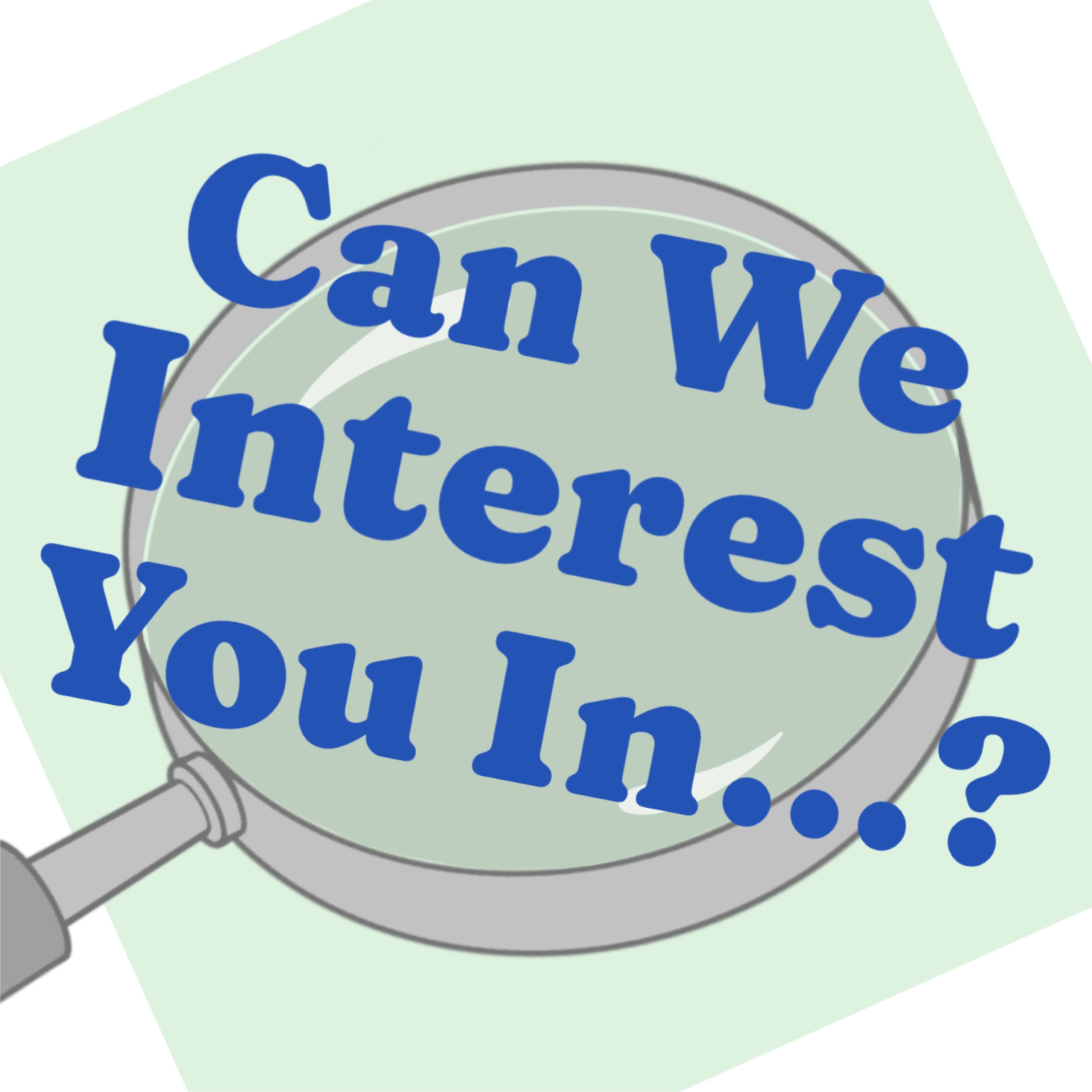 Can We Interest You In...?