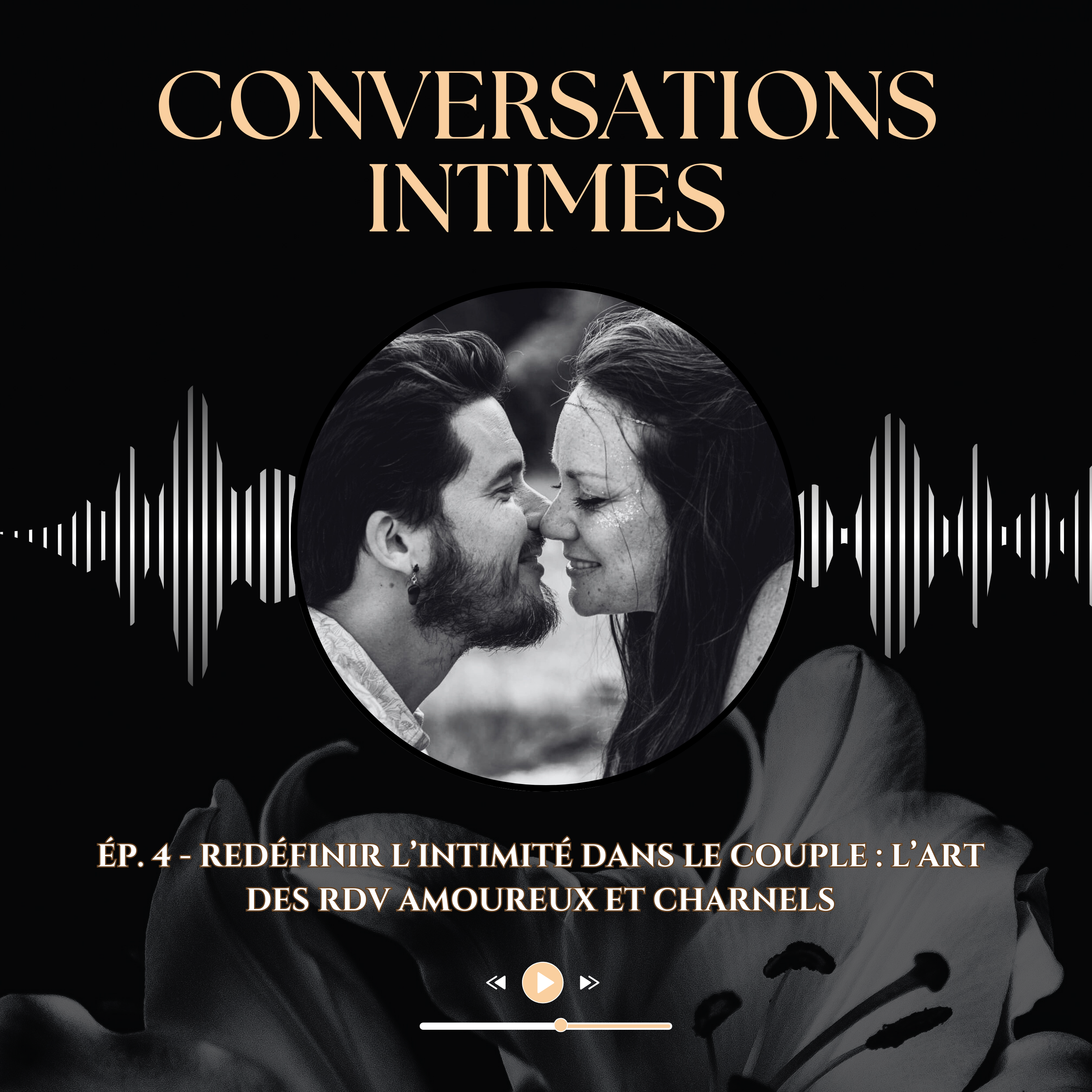 Ép. 4 – Redéfinir l’intimité dans le couple : l’art des rendez-vous amoureux et charnels