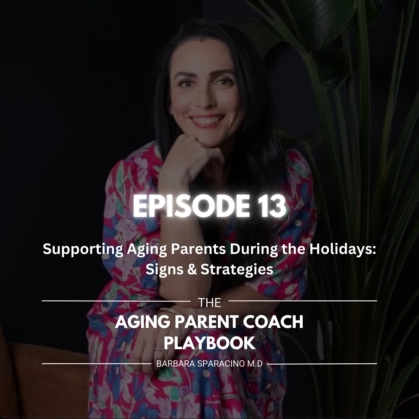 Episode 13:  Supporting Aging Parents During the Holidays: Signs & Strategies