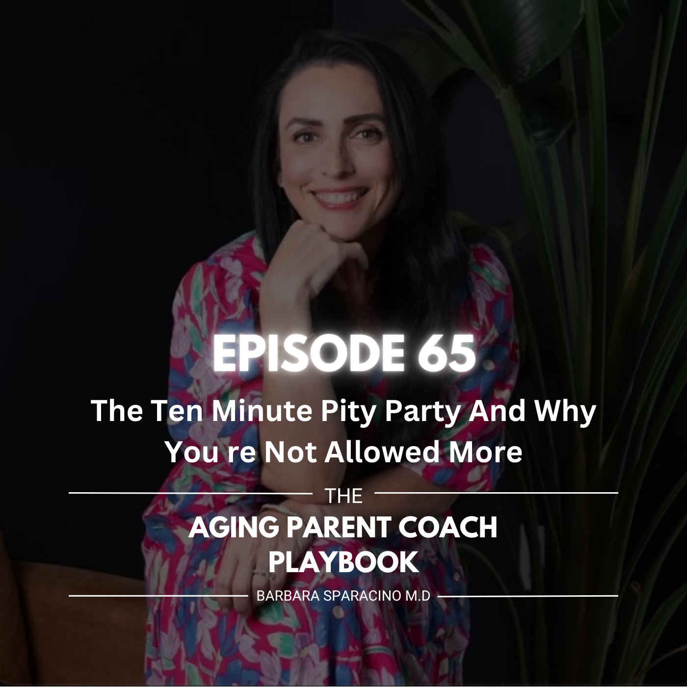 EPISODE 65: The Ten Minute Pity Party And Why You re Not Allowed More episode artwork