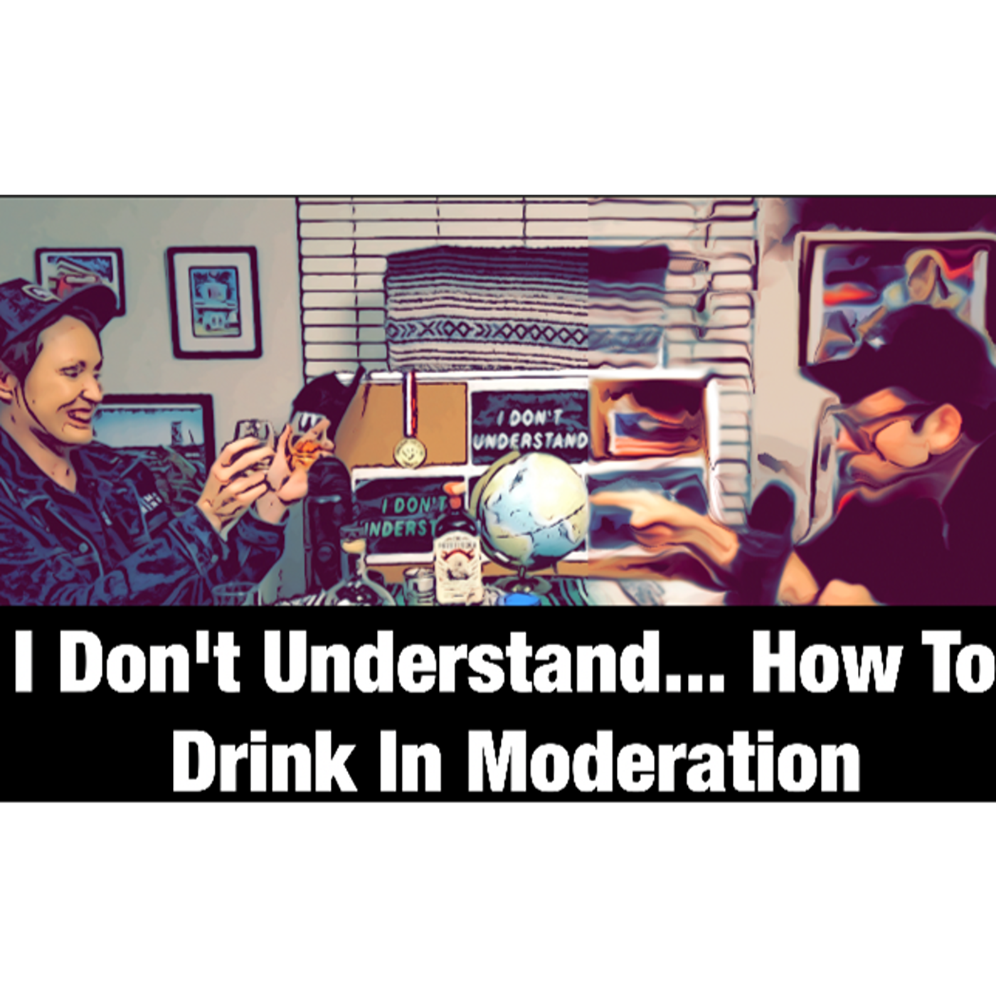 I Don’t Understand… How To Drink In Moderation