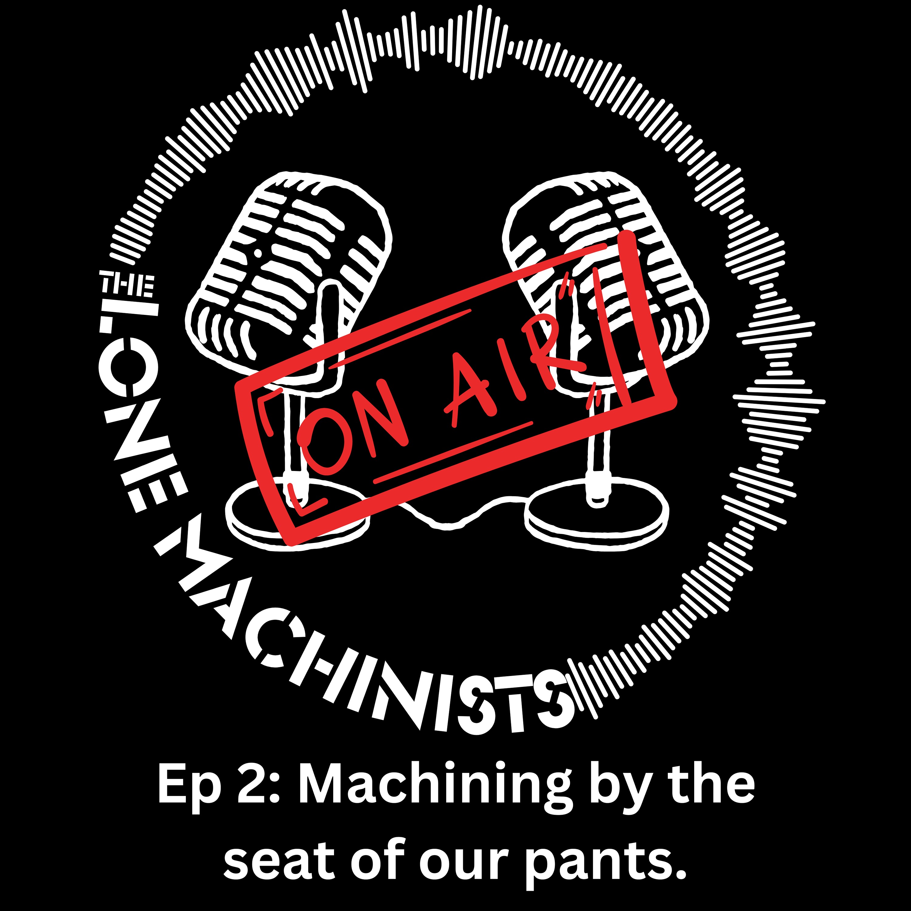 Ep 2: Machining by the seat of our pants. episode artwork
