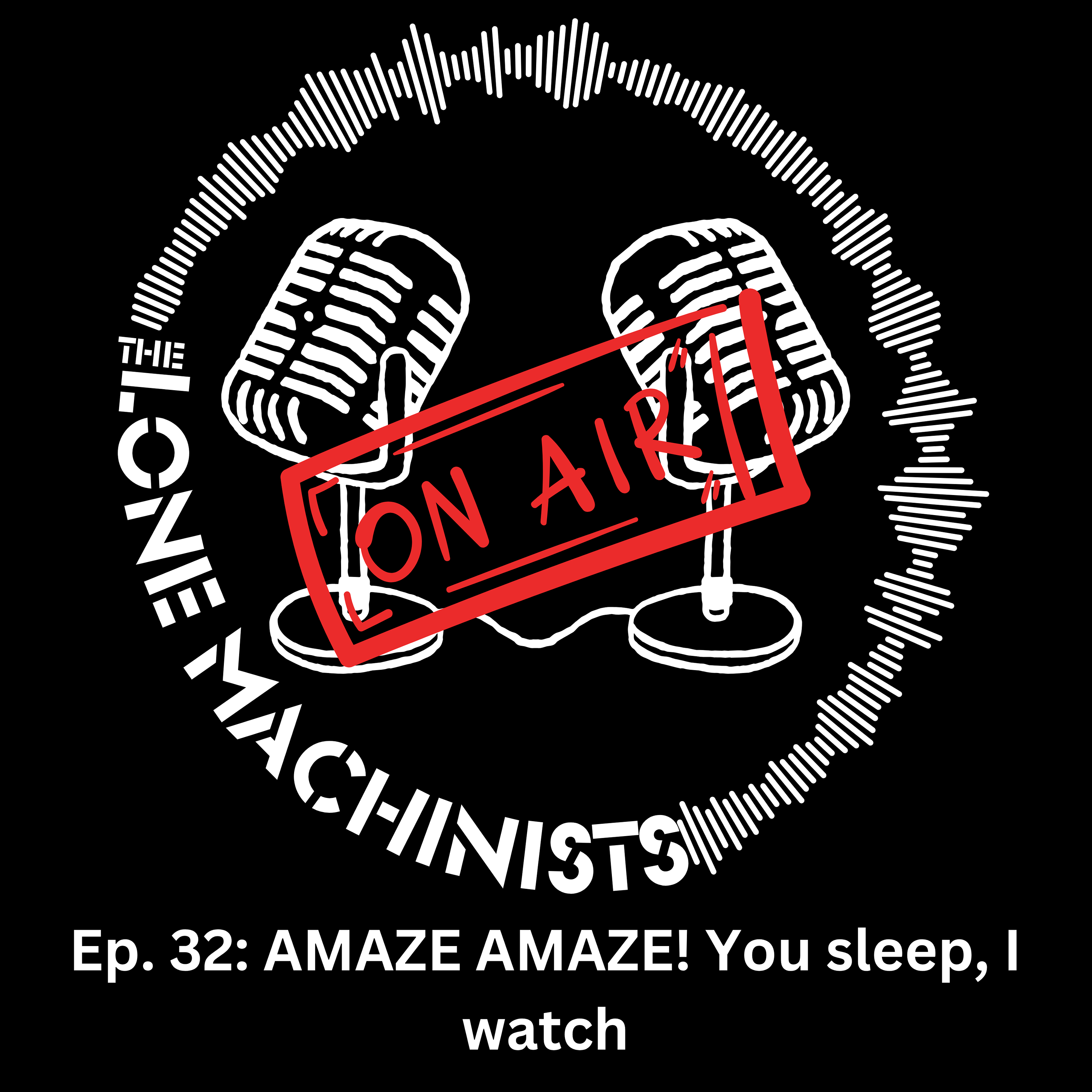 Ep.32:  AMAZE AMAZE! You sleep, I watch episode artwork