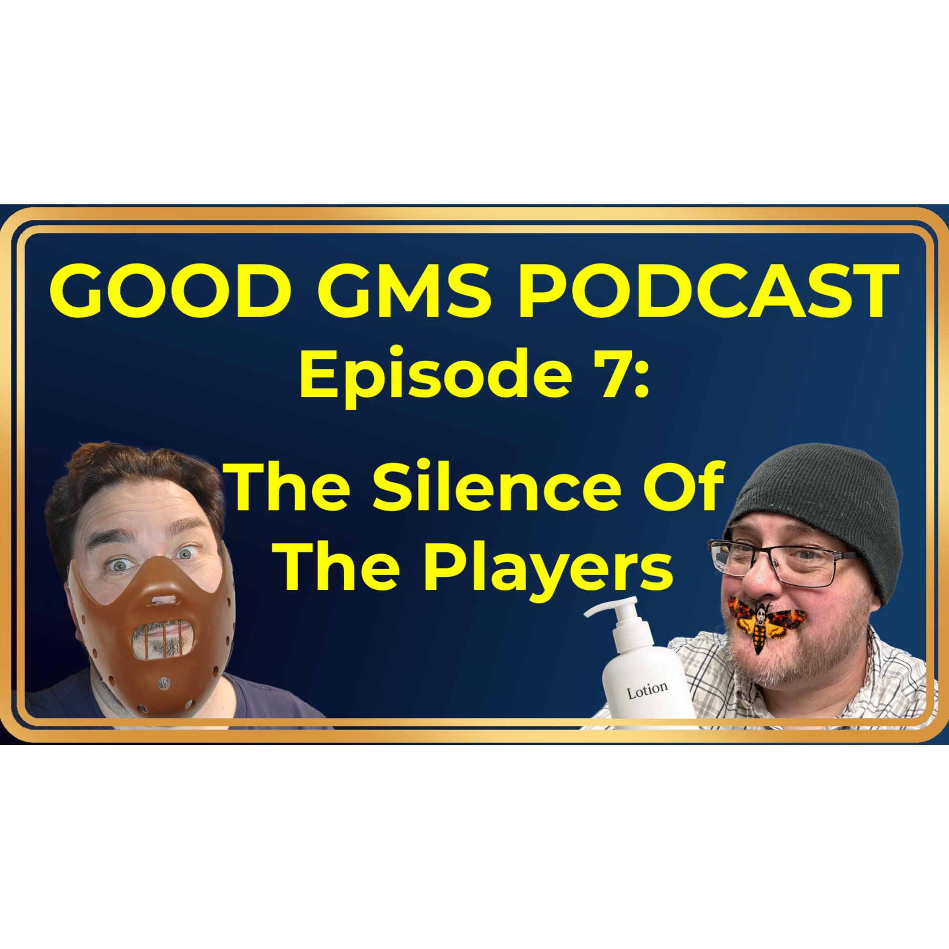Good GMs Podcast - 7 - The Silence Of The Players episode artwork