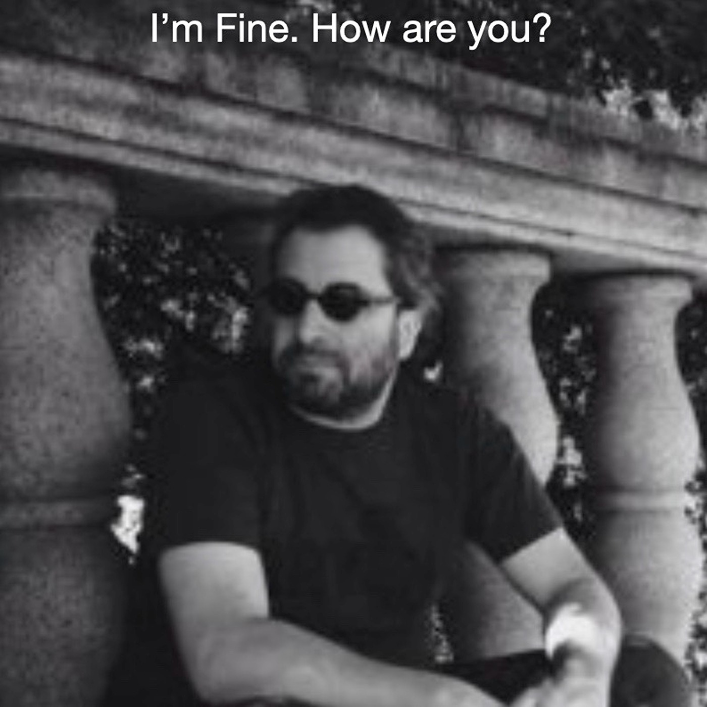 I'm Fine. How are you?
