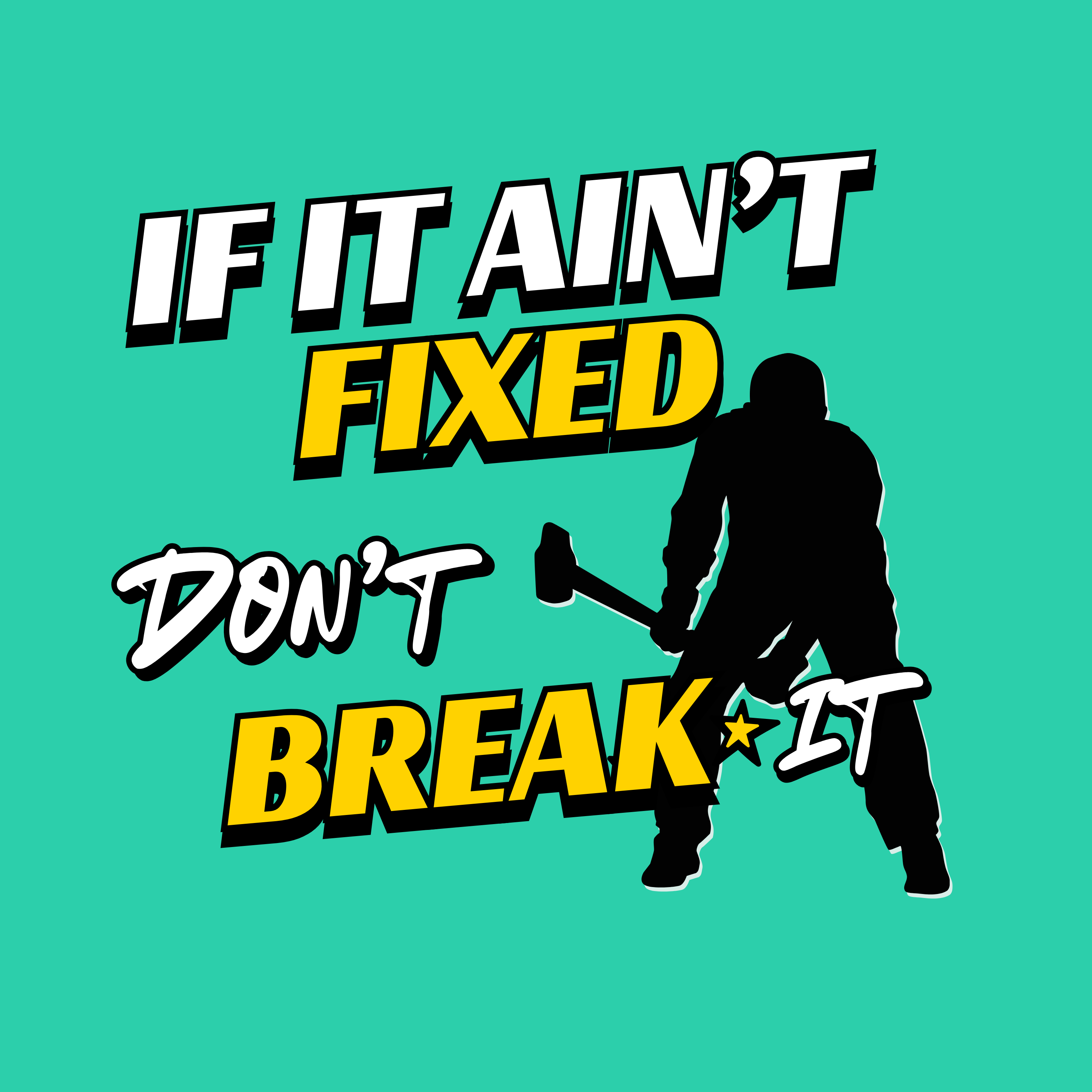 If It Ain't Fixed Don't Break It