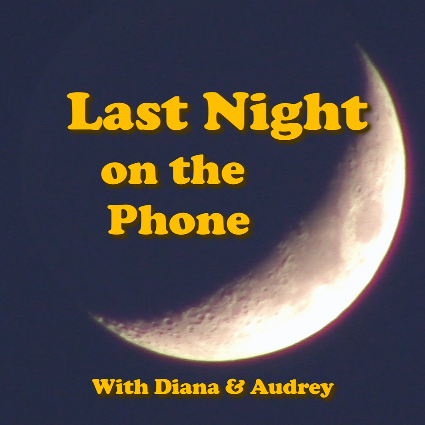 Last Night on the Phone with Diana & Audrey